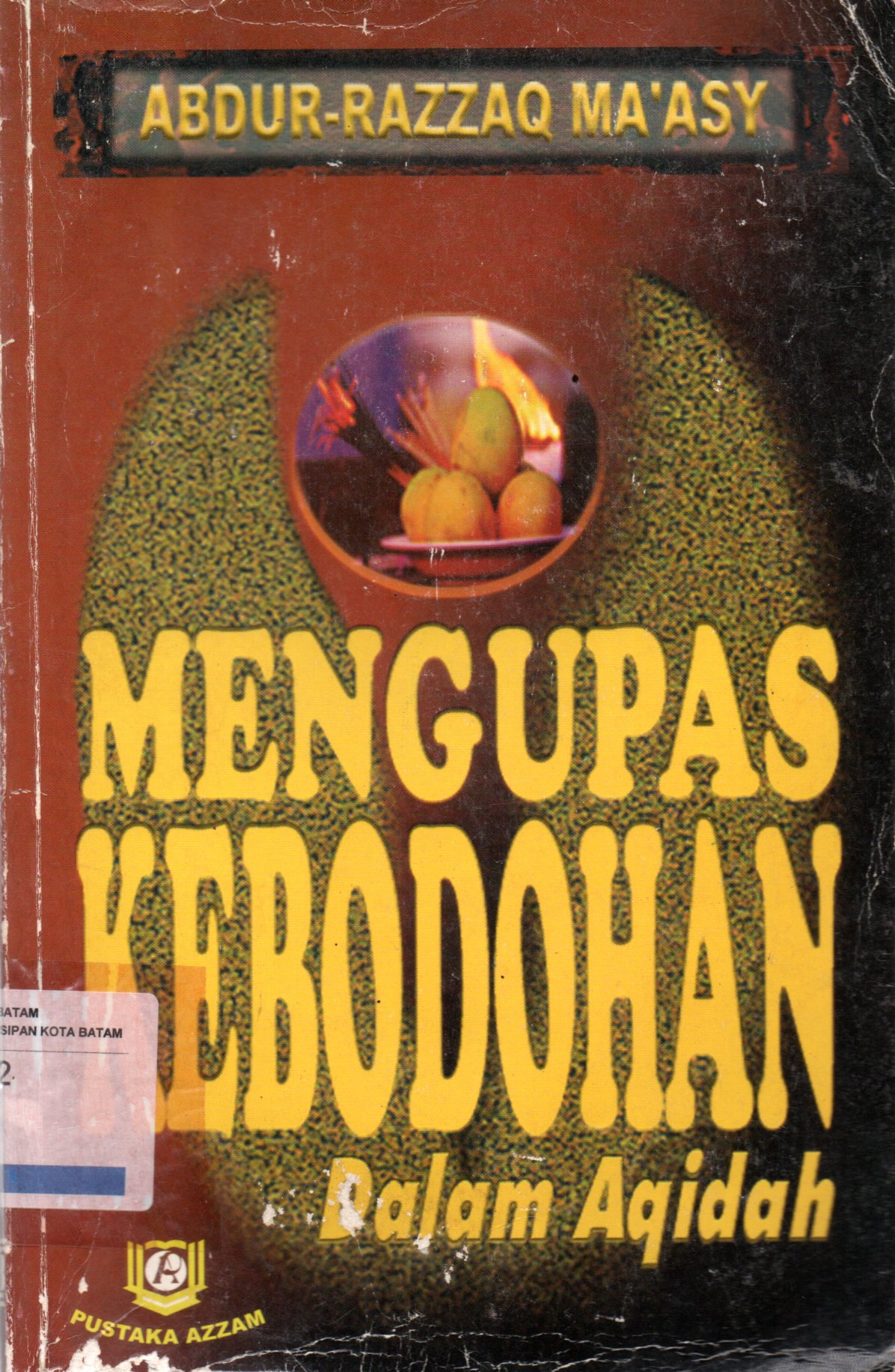 Sampul Mengupas Kebodohan dalam Aqidah / Penerjemah: Asep Saefullah, Kamaluddi Sadiyatulharamain