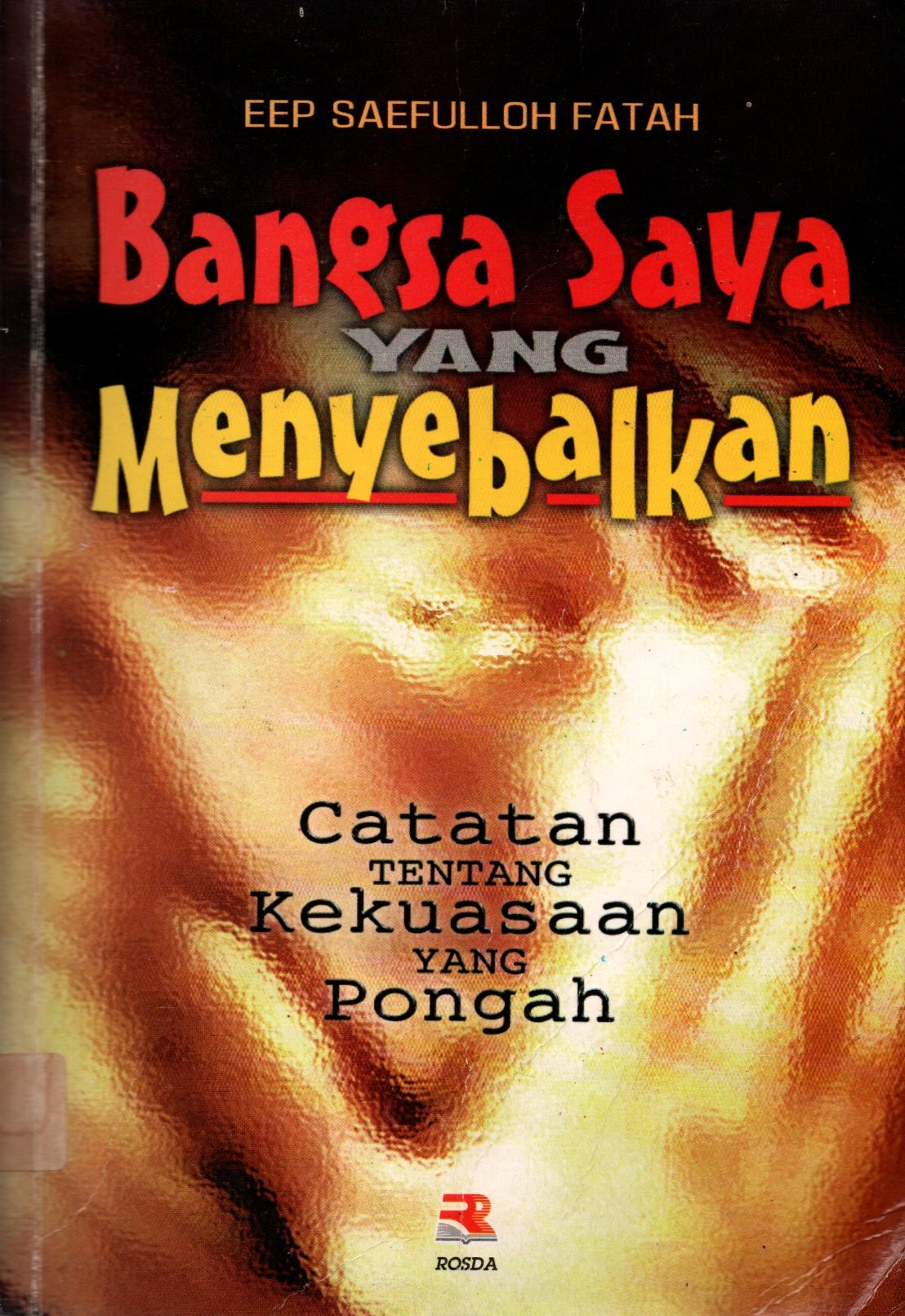 Sampul Bangsa Saya yang Menyebalkan :  Catatan tentang Kekuasaan yang Pongah / Editor: Eko Bambang S