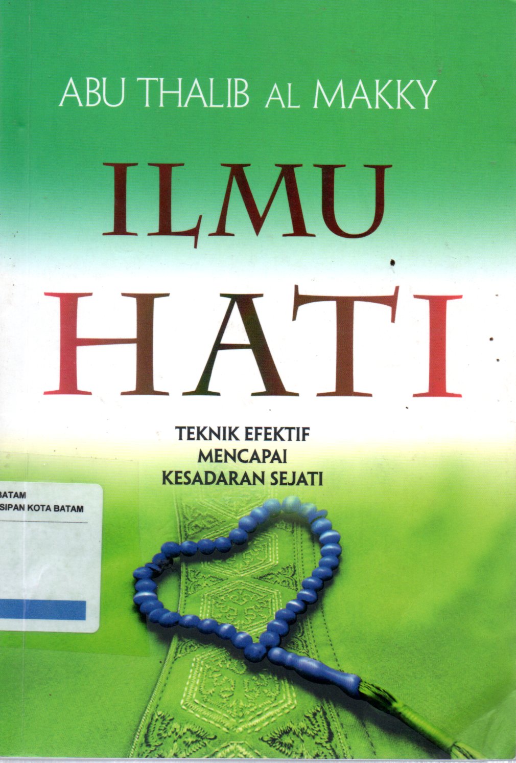Sampul Ilmu Hati :  Teknik Efektif Mencapai Kesadaran Sejati / Penerjemah: Abdul Halim