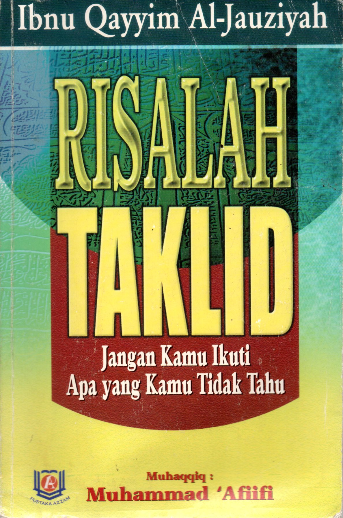 Sampul Risalah Taklid :  Jangan Kamu Ikuti Apa yang Kamu Tidak Tahu / Penerjemah: Ibn Ibrahim