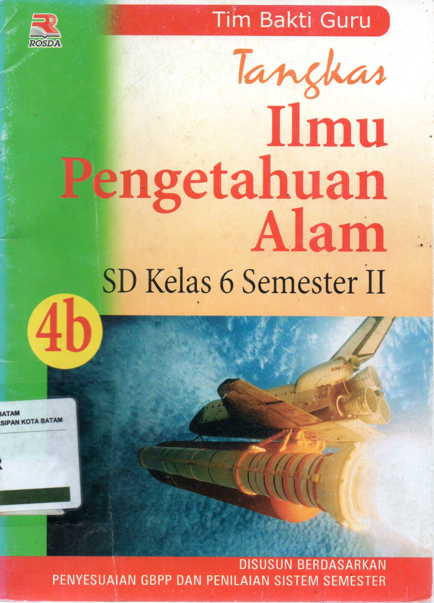 Sampul Tangkas Ilmu Pengetahuan Alam 4B :  SD Kelas 6 Semester II / Editor: Toni Kurnia