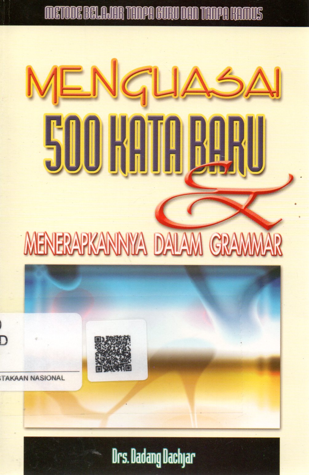 Sampul Menguasai 500 Kata Baru dan Menerapkannya Dalam Grammar / Penyunting: Susi Aprilyana