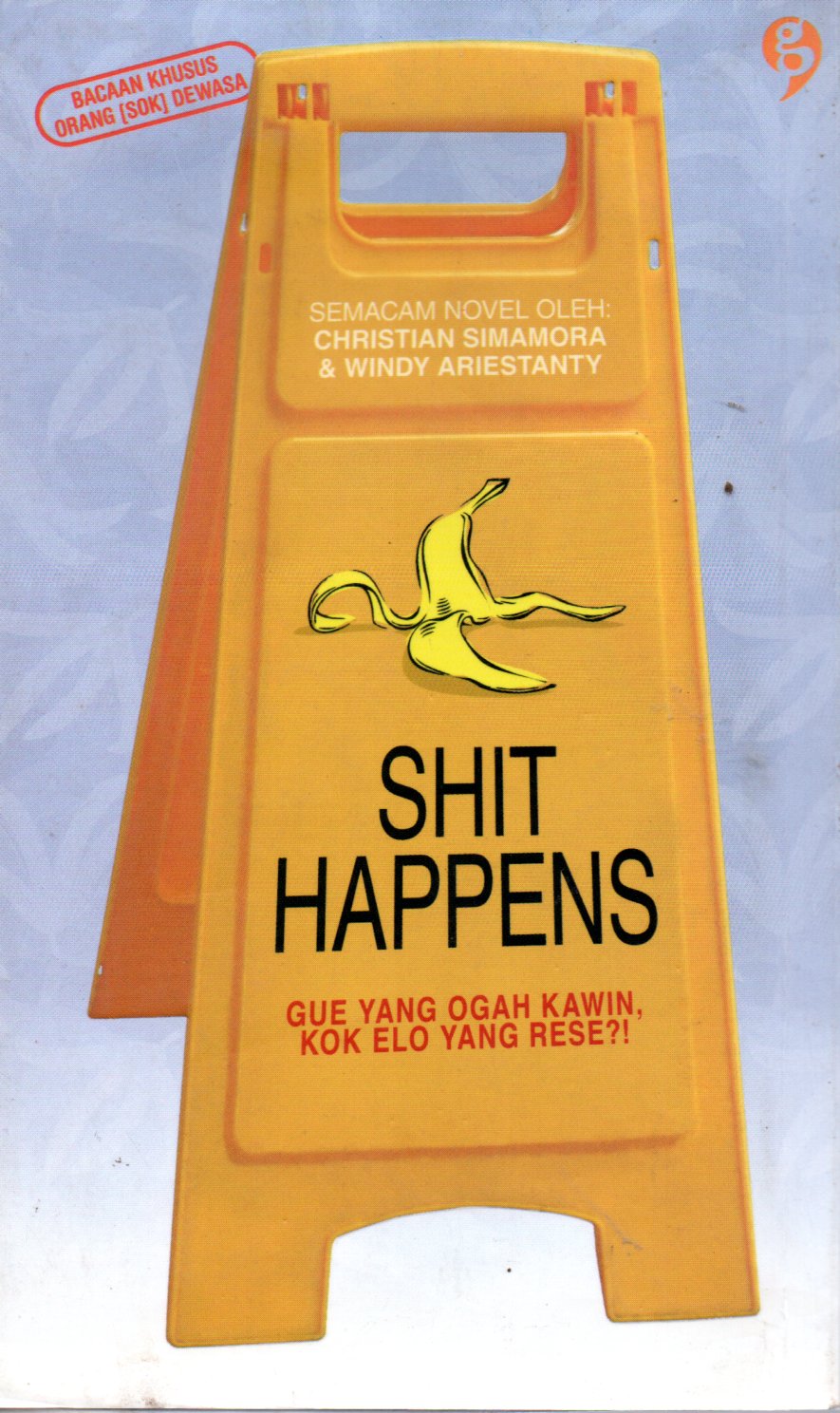 Sampul Shit Happens :  Gue yang Ogah Kawin, Kok Elo yang Rese?!
