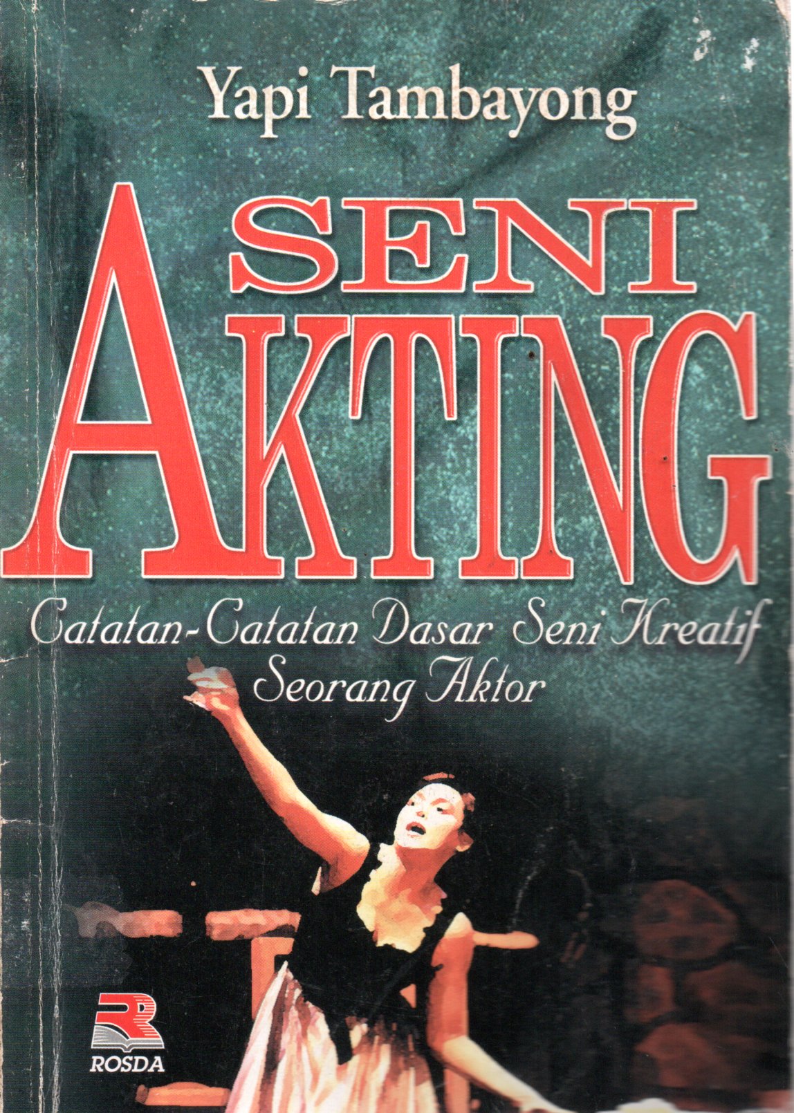 Sampul Seni Akting :  Catatan-Catatan Dasar Seni Kreatif Seorang Aktor / Editor: Susan Sandiasih