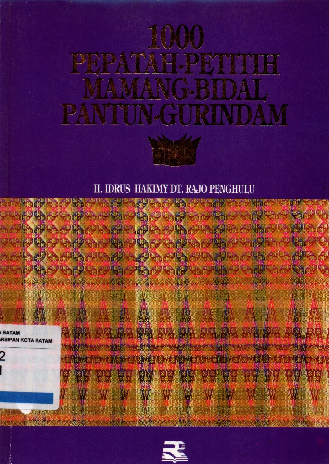 Sampul 1000 Pepatah-Petitih, Mamang, Bidal, Pantun, Gurindam :  Bidang Sosial Budaya, Ekonomi, Politi, Hukum, Hankam dan Agama di Minangkabau / Editor: Tjun Surjaman