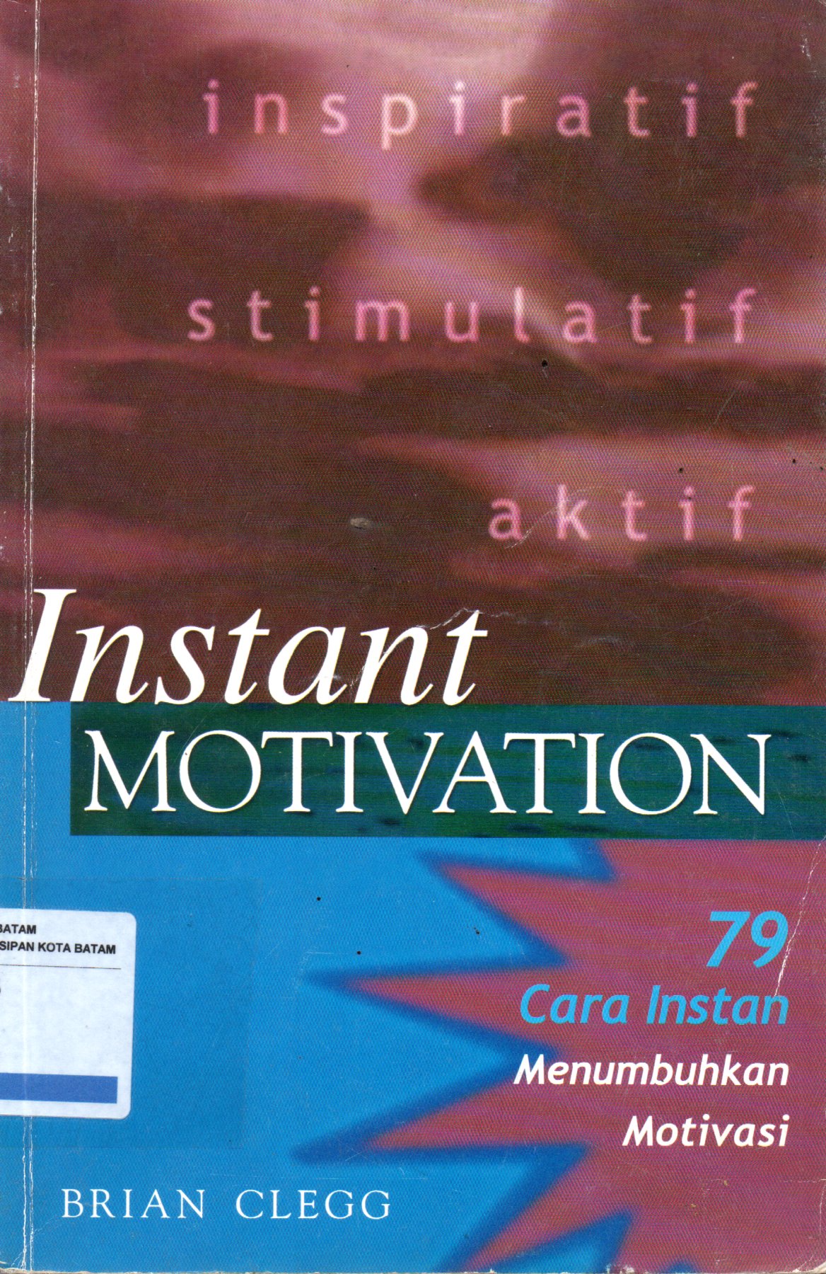 Sampul Instant Motivation :  79 Cara Instan Menumbuhkan Motivasi / Alih Bahasa: Zulkifli Harahap , Editor: Dwi Wahyu Priyanto