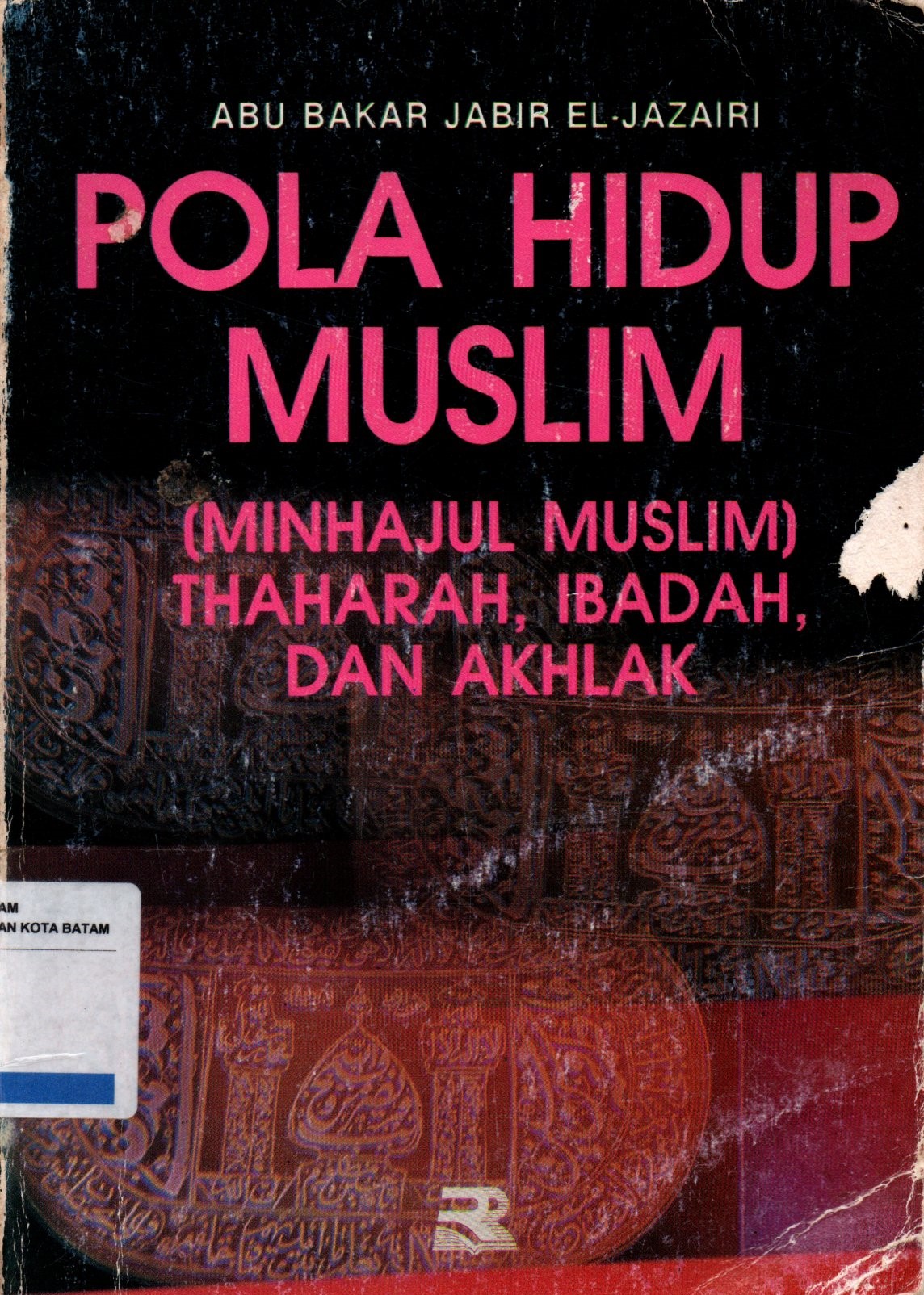 Sampul Pola Hidup Muslim :  Minhajul Muslim, Thaharah, Ibadah dan Akhlak / Alih Bahasa: Rachmat Djatnika dan Ahmad Sumpeno