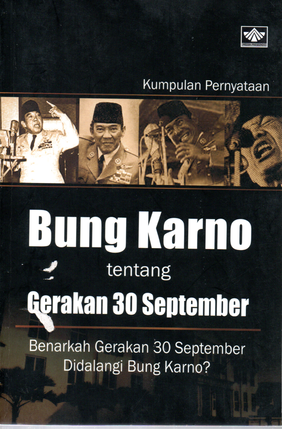 Sampul Kumpulan Pernyataan Bung Karno tentang Gerakan 30 September :  Benarkah Gerakan 30 September Didalangi Bung Karno?