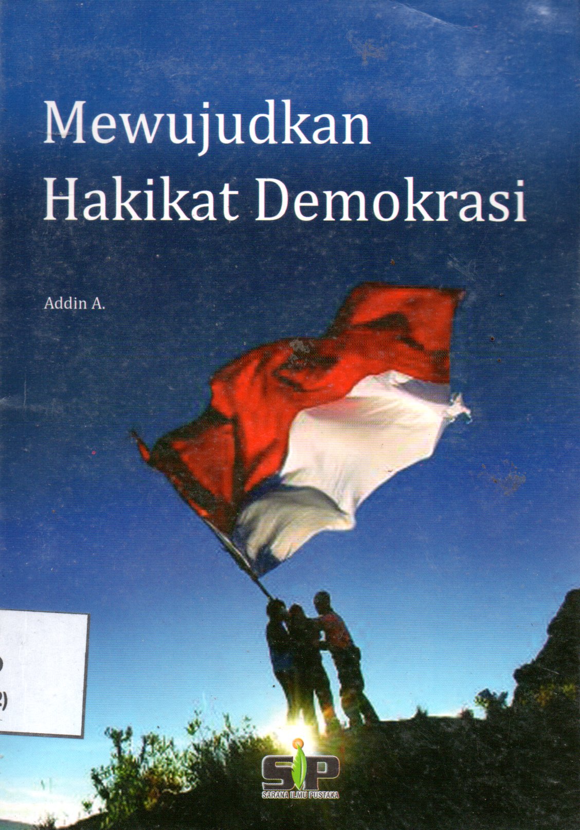 Sampul Mewujudkan Hakikat Demokrasi / Editor: Edi Warsidi