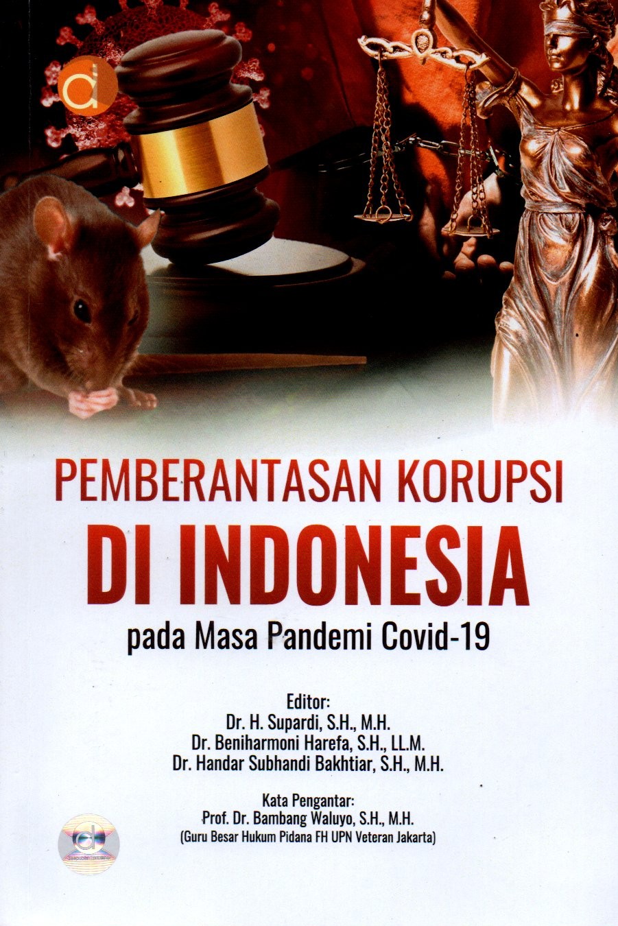 Sampul Pemberantasan Korupsi di Indonesia pada Masa Pandemi Covid-19 / Editor: Supardi, Beniharmoni Harefa dan Handar Subhandi Bakhtiar