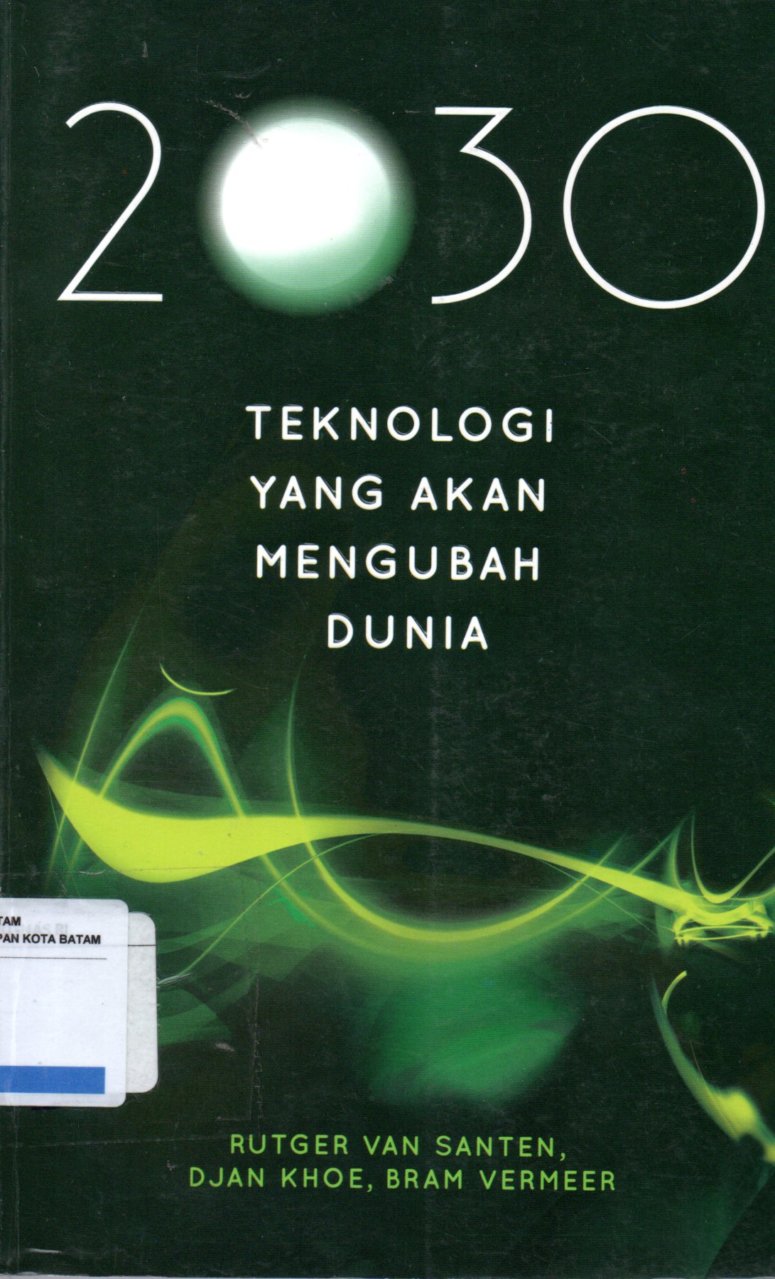 Sampul 2030 Teknologi yang Akan Mengubah Dunia / Alih Bahasa: Rahmani Astuti, Editor: Cahyadi Heri Prabowo