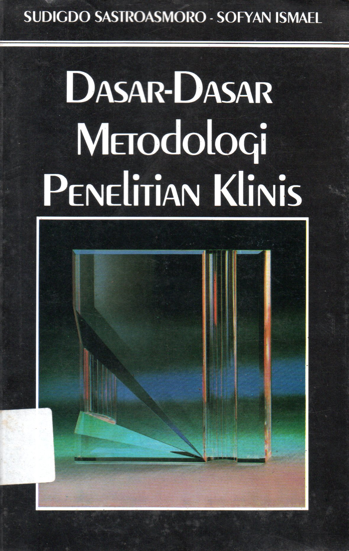 Sampul Dasar-Dasar Metodologi Penelitian Klinis / Penyunting: Sudigdo Sastroasmoro, Sofyan Ismael