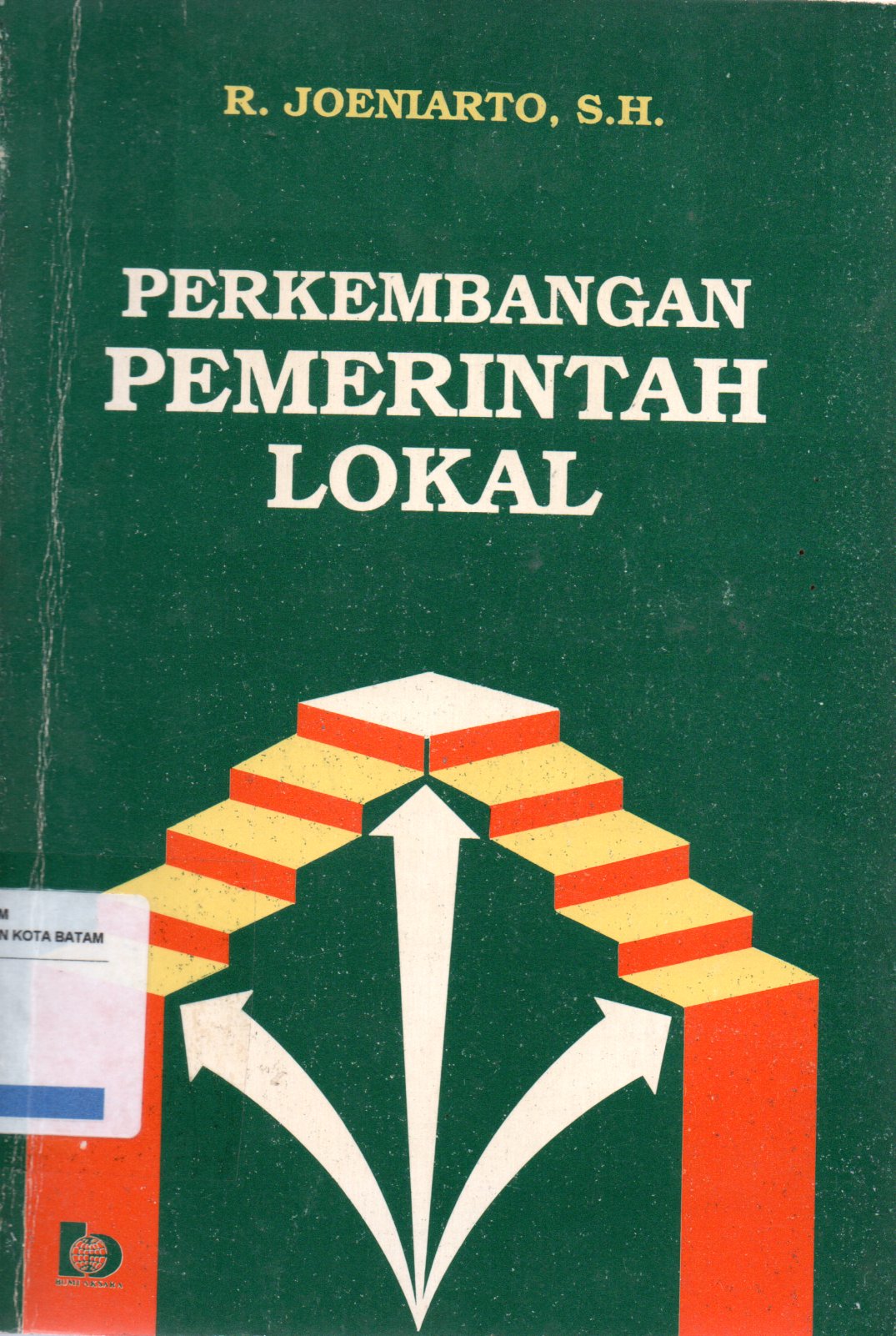 Sampul Perkembangan Pemerintah Lokal :  Menurut Peraturan Perundangan yang Berlaku dengan Pelaksanaan di Daerah Propinsi Jawa Tengah dan Daerah Istimewa Yogyakarta
