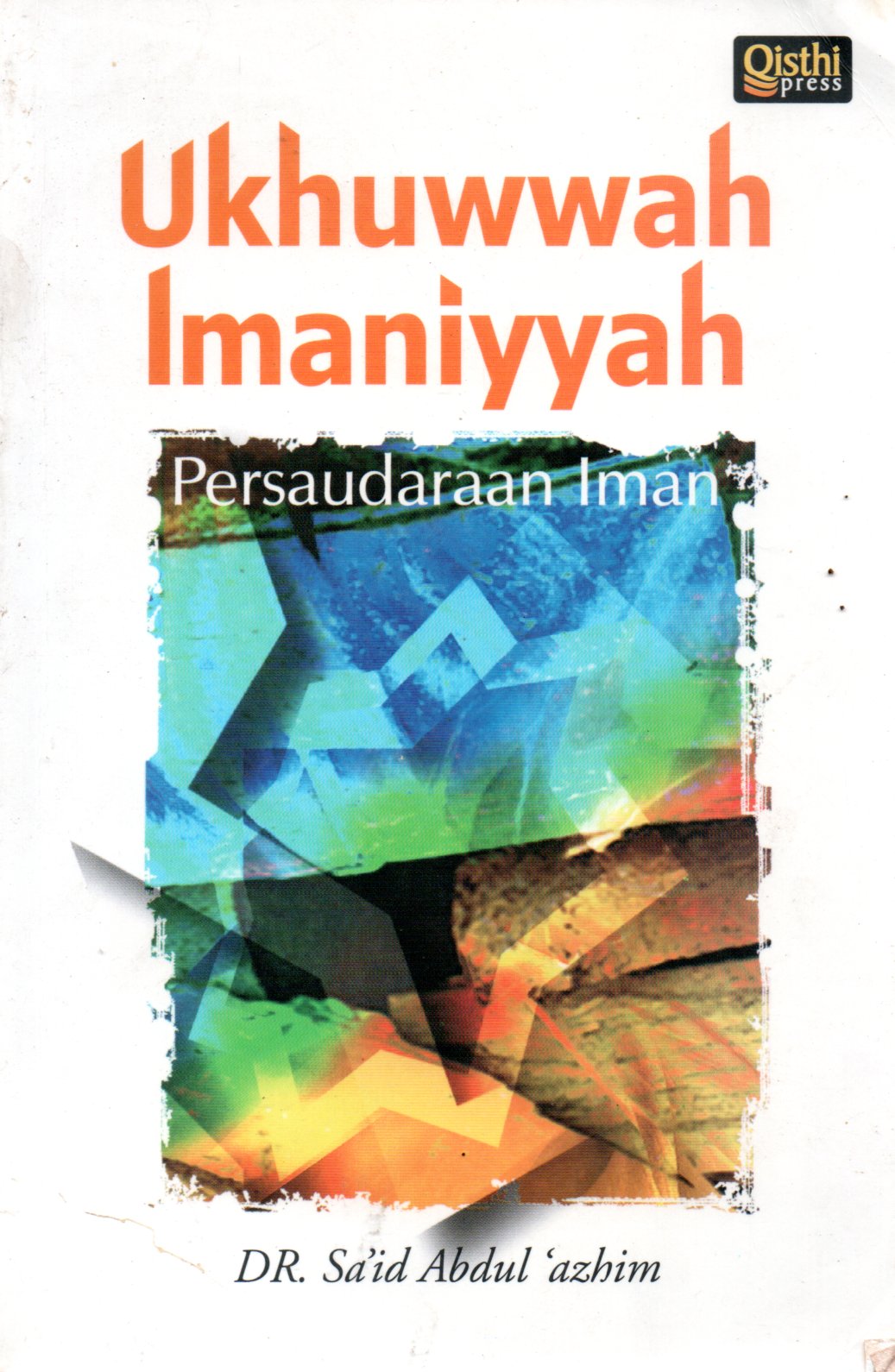 Sampul Ukhuwwah Imaniyyah :  Persudaraan Iman / Penerjemah: Muhammad Mishbahul dan Sari Narulita