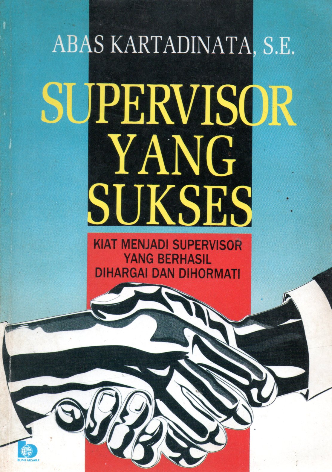Sampul Supervisor yang Sukses :  Kiat-Kiat Menjadi Supervisor yang Berhasil, Dihargai dan Dihormati