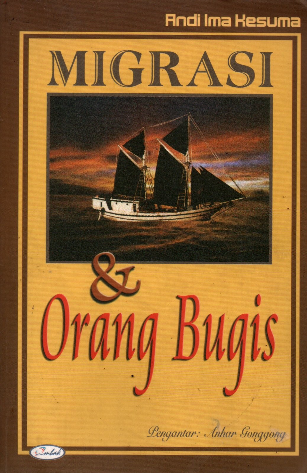 Sampul Migrasi dan Orang Bugis :  Penelusuran Kehadiran Opu Daeng Rilakka Pada Abad XVIII di Johor / Editor: Nursam