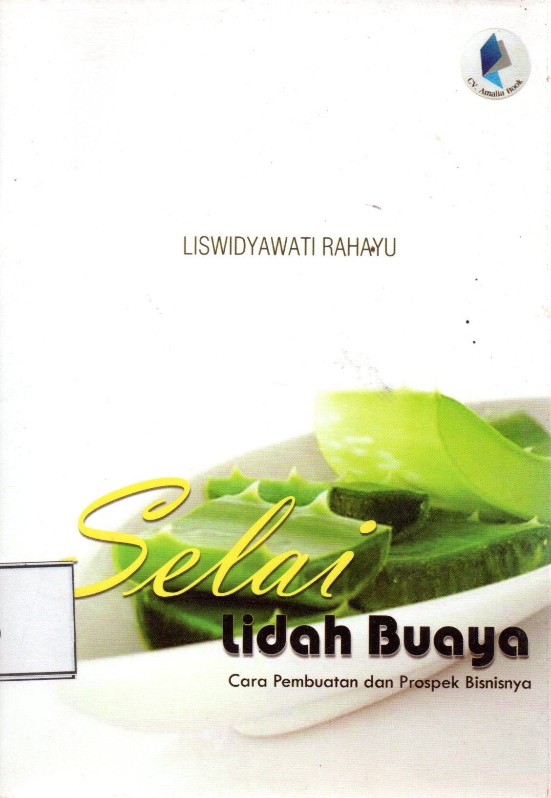 Sampul Selai Lidah Buaya :  Cara Pembuatan dan Prospek Bisnisnya / Editor: Pupung