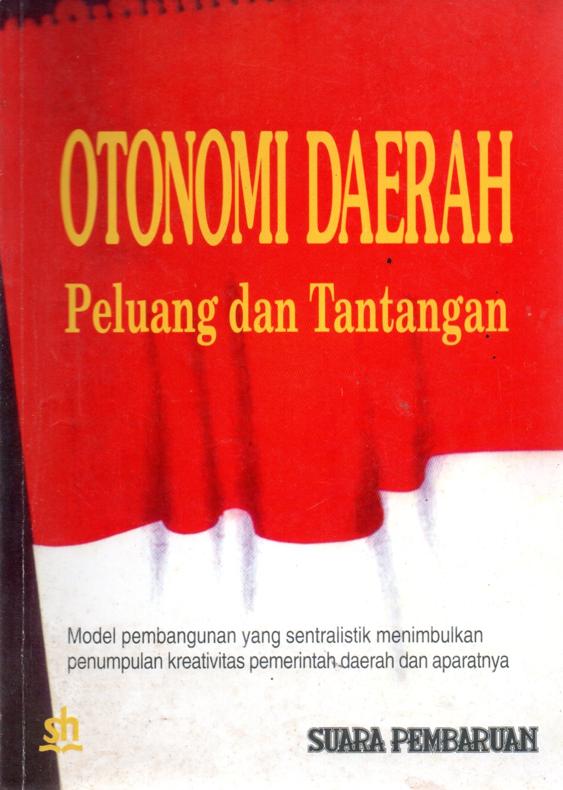 Sampul Otonomi Daerah :  Peluang dan Tantangan / Penyunting: Markus Rani, Ronald Ngantung