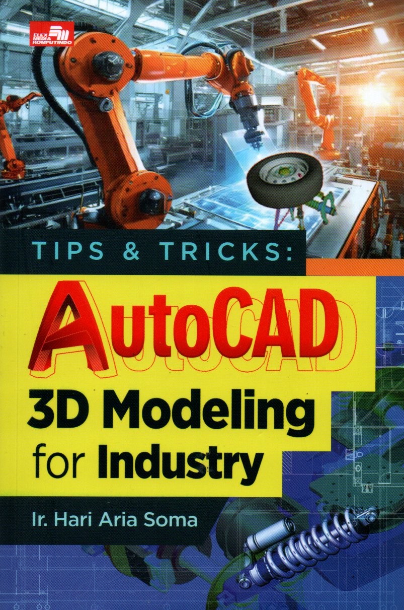 Sampul Tips dan Tricks :  AutoCAD 3D Modeling for Industry / Editor: Rafika