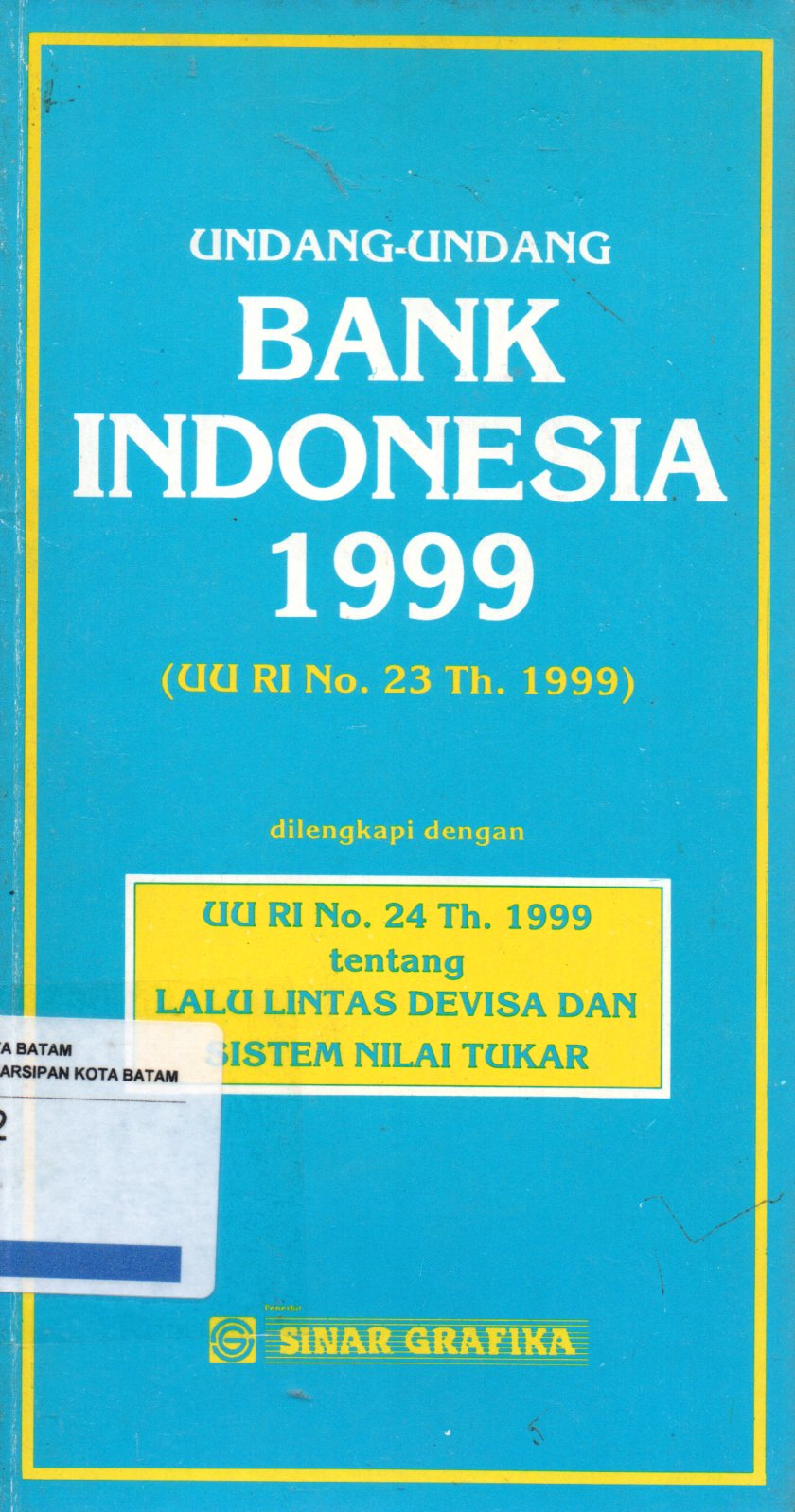 Sampul Undang-Undang Bank Indonesia 1999 (UU RI No. 23 Th. 1999) :  Dilengkapi Dengan UU RI No. 24 Th. 1999 tentang Lalu Lintas Devisa dan Sistem Nilai Tukar