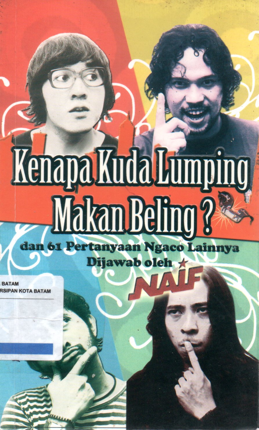 Sampul Kenapa Kuda Lumping Makan Beling? :  dan 61 Pertanyaan Ngaco Lainnya Dijawab oleh Naif / Penyunting: Raditya Dika