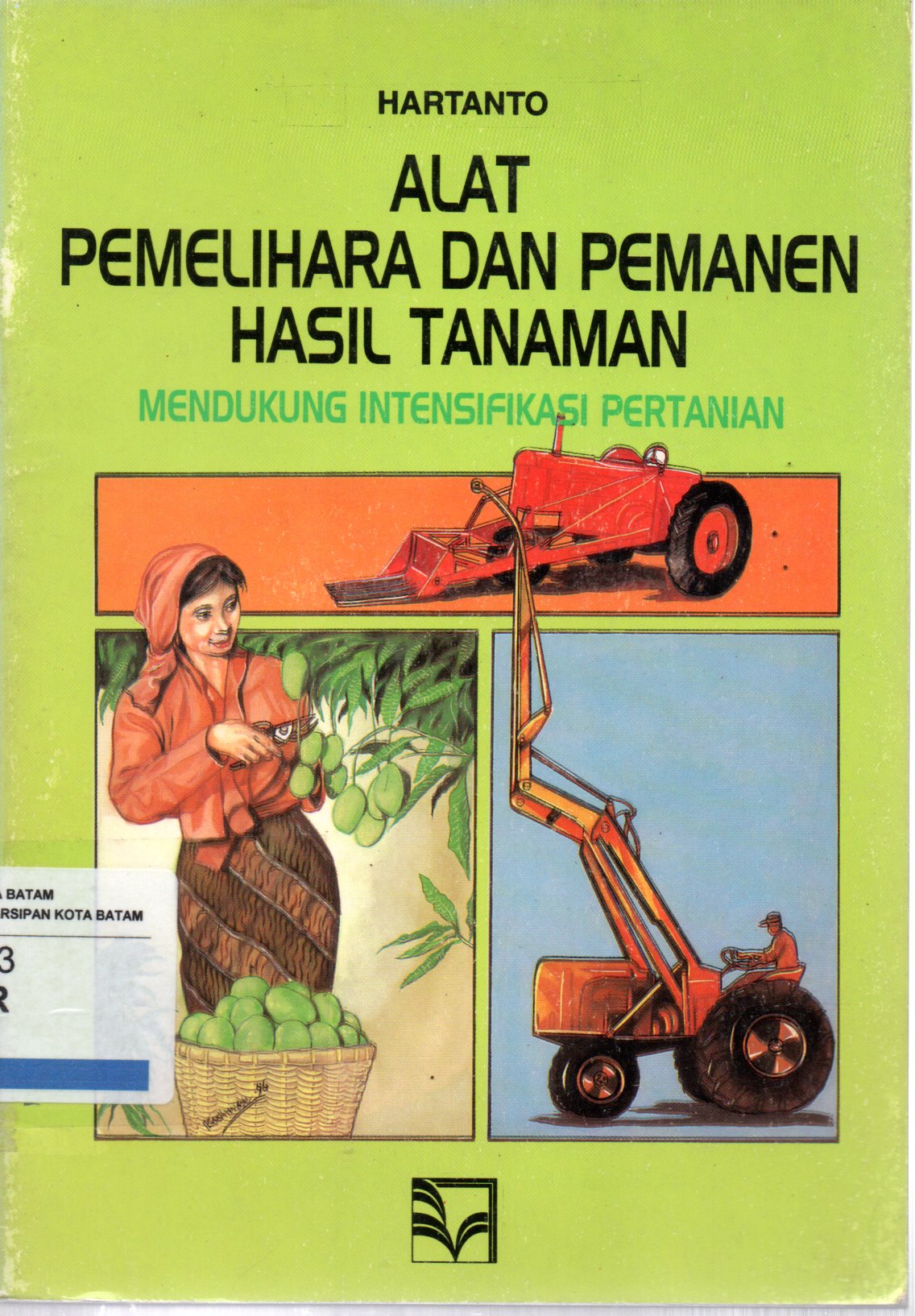 Sampul Alat Pemelihara dan Pemanen Hasil Tanaman :  Mendukung Intensifikasi Pertanian / Editor: Nurul Falah