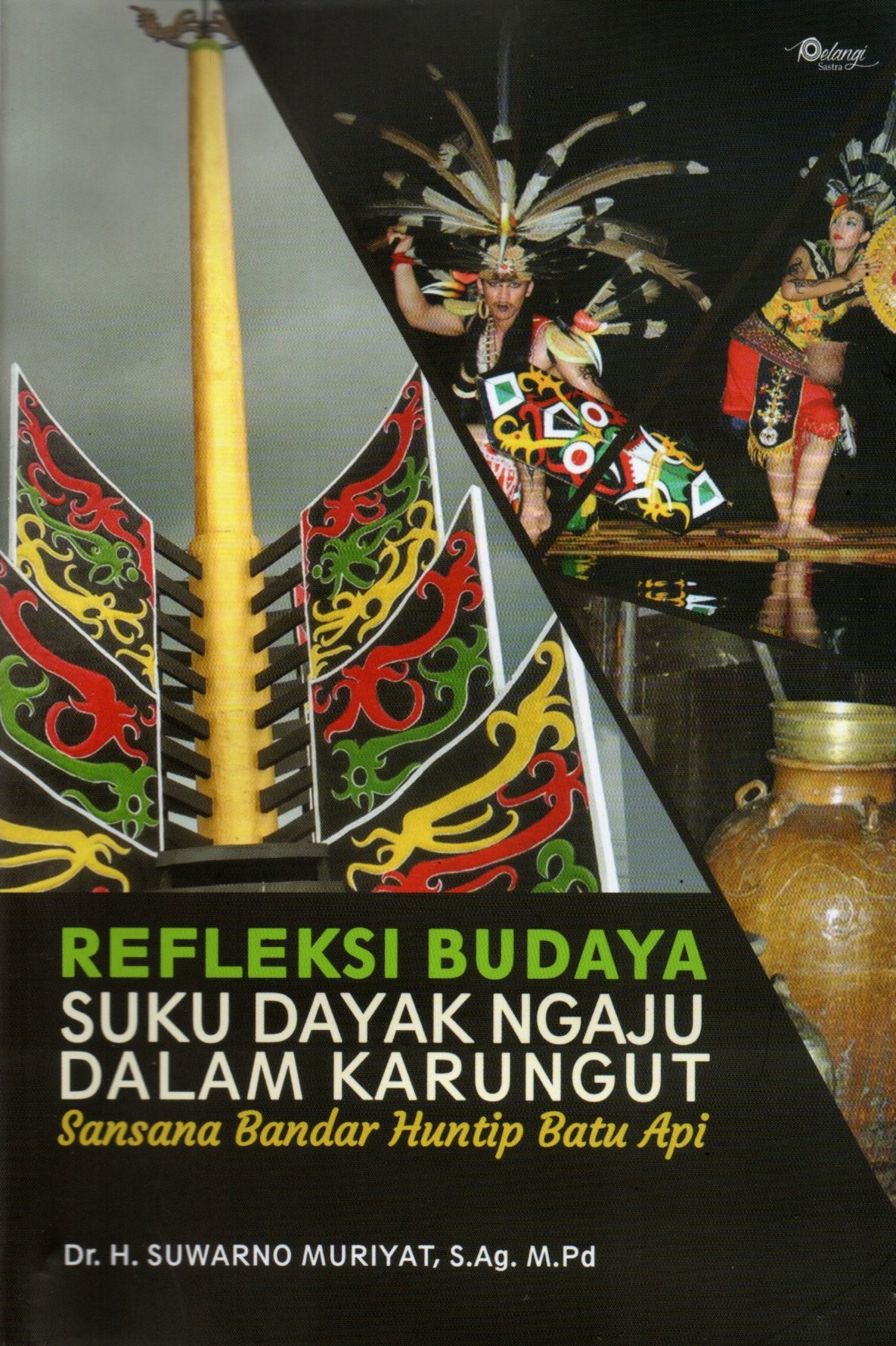 Sampul Refleksi Budaya Suku Dayak Ngaju Dalam Karungut :  Sansana Bandar Huntip Batu Api / Editor: Imam Suyitno