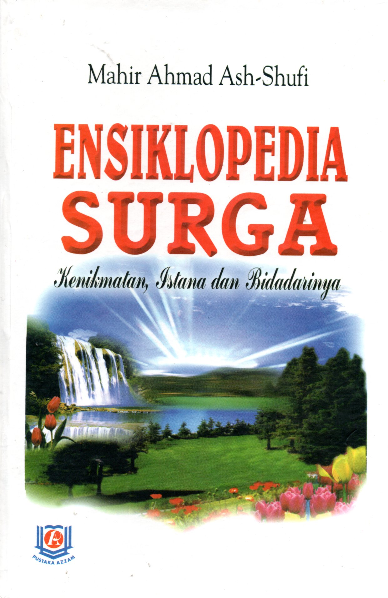 Sampul Ensiklopedia Surga :  Kenikmatan, Istana dan Bidadarinya / Penerjemah: Ahmad Riva'i Usman, Editor: Mukhlis B Mukti, Titi Tartilah