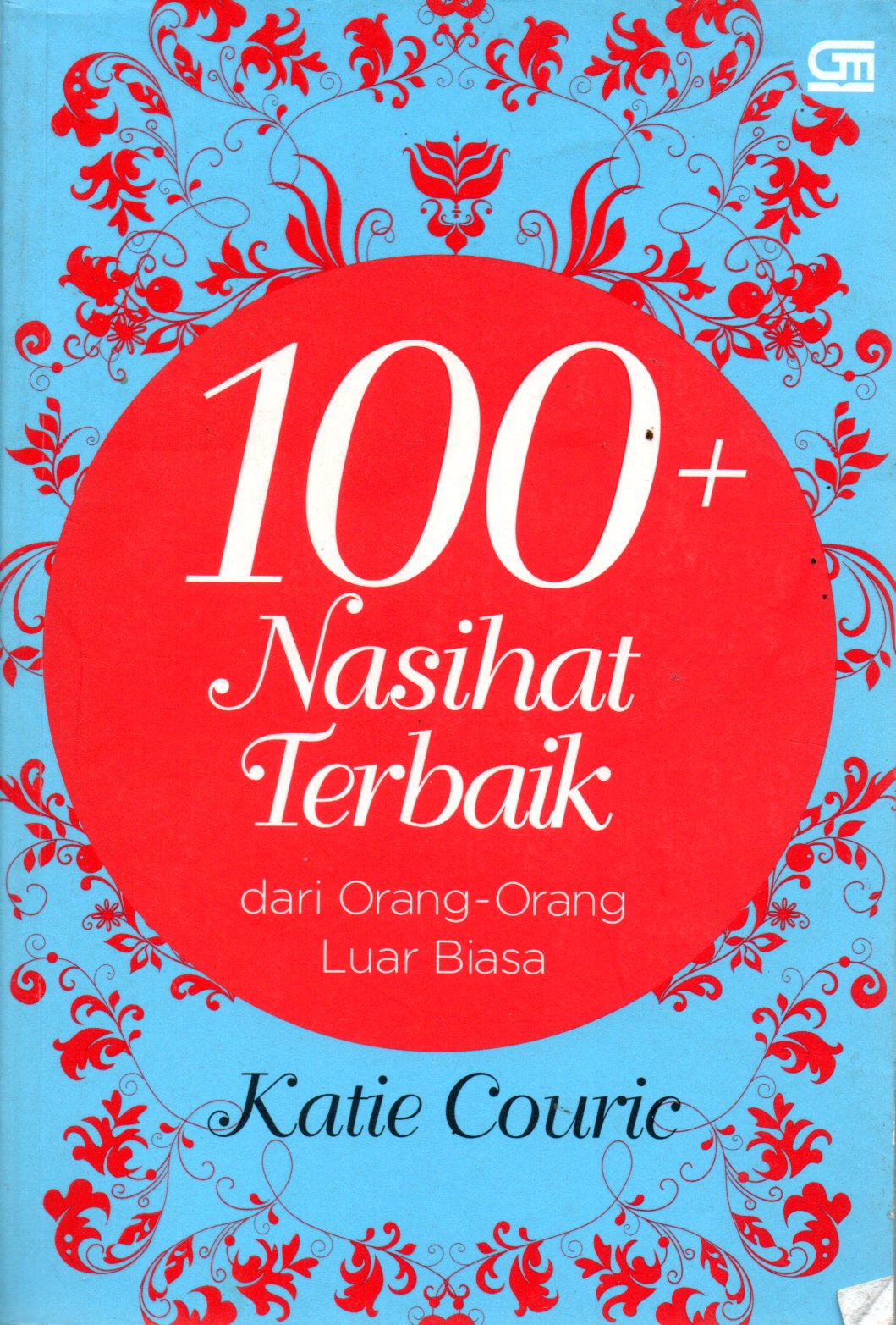 Sampul 100+ Nasihat Terbaik dari Orang-Orang Luar Biasa / Alih Bahasa: Lucia Aryani dan Maria E. Sundah