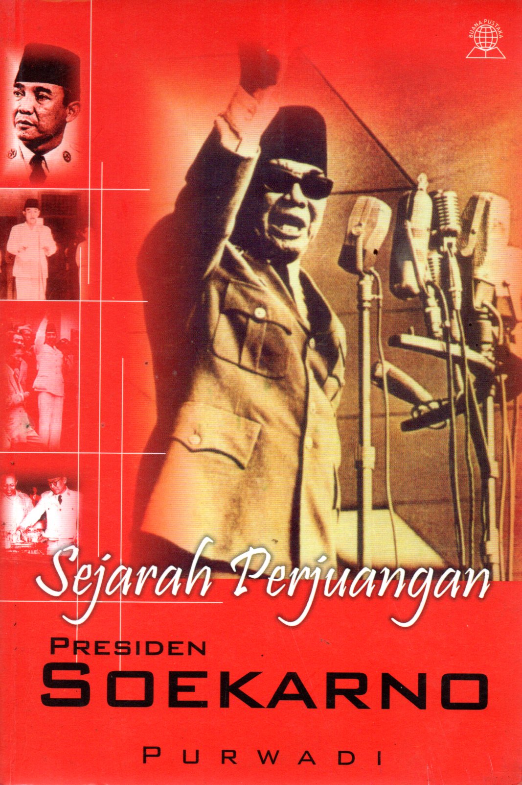 Sampul Sejarah Perjuangan Presiden Soekarno :  Pemimpin Besar yang Berbudi Bowo Leksono, Mbaudhendho Nyokrowati, Ambeg Adil Poromarto / Editor: Hariwijaya