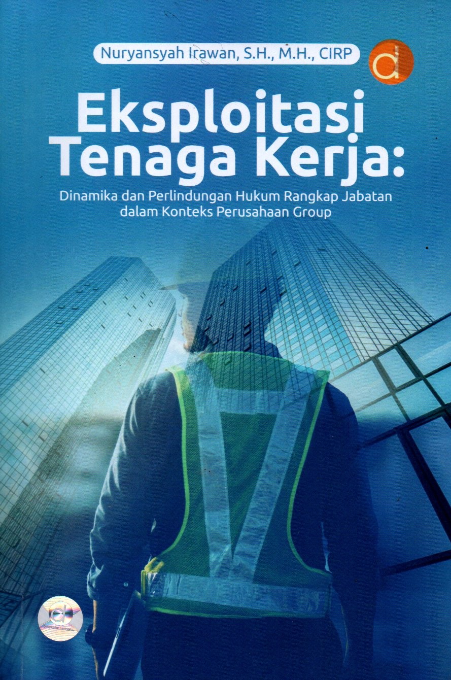 Sampul Eksploitasi Tenaga Kerja :  Dinamika dan Perlindungan Hukum Rangkap Jabatan dalam Konteks Perusahaan Group / Editor: Zakiyatur Rosidah