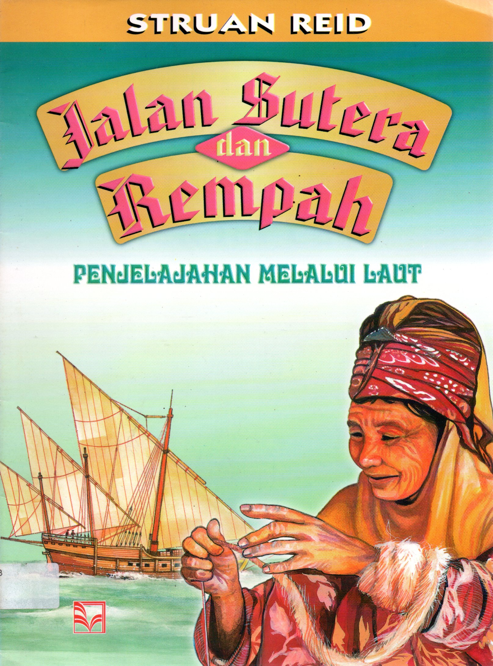 Sampul Penjelajahan Melalui Laut :  Jalan Sutera dan Rempah / Penerjemah: Gembirasari dan Deddy Mulyana