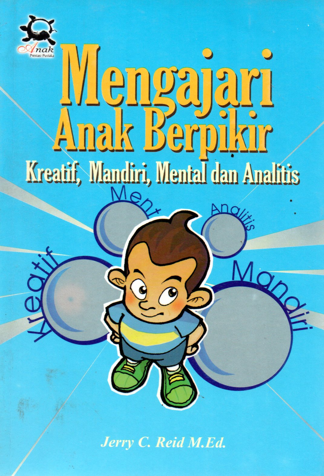 Sampul Mengajari Anak Berpikir :  Kreatif, Mandiri, Mental dan Analitis / Editor: Sunarni, Alih Bahasa: Ahada Eriawan