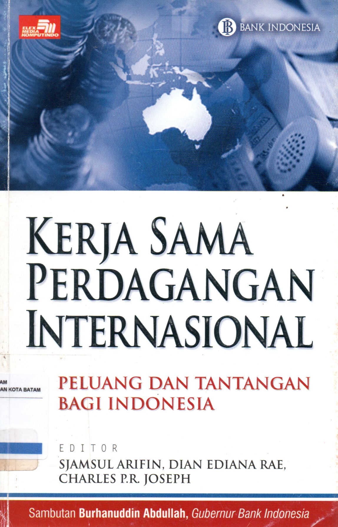 Sampul Kerja Sama Perdagangan Internasional :  Peluang dan Tantangan Bagi Indonesia / Editor: Sjamsul Arifin, Dian Ediana, Charles P.R Joseph