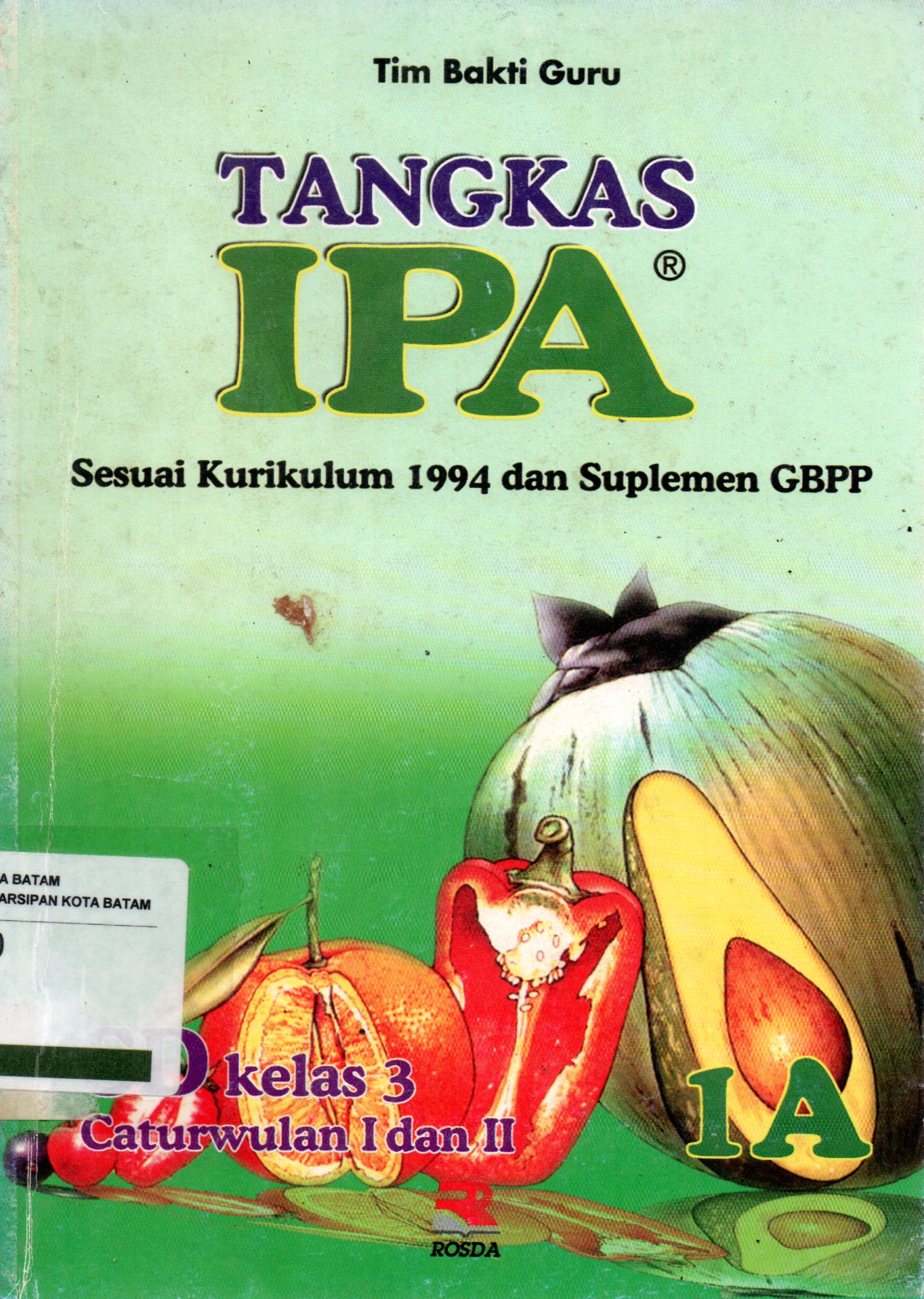 Sampul Tangkas IPA 1A :  untuk Murid Sekolah Dasar Kelas 3 / Editor: Toni Kurnia