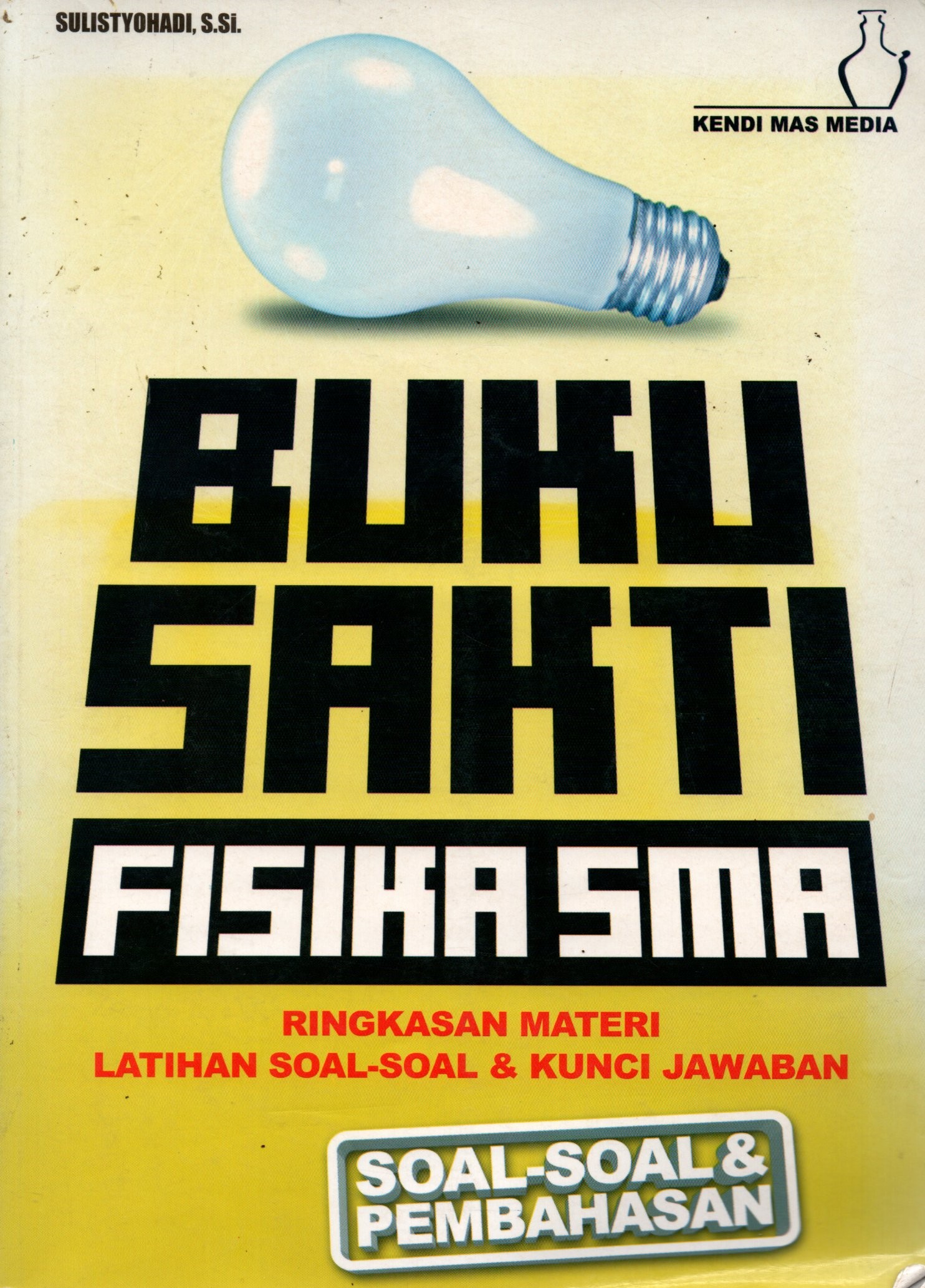 Sampul Buku Sakti Fisika SMA / Penyunting: Tim MIPA Kendi Mas Media
