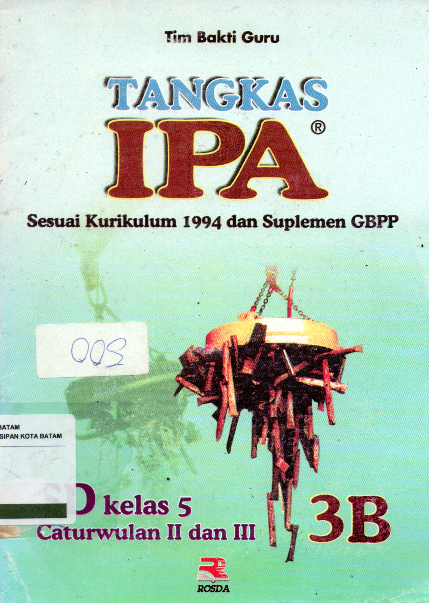 Sampul Tangkas IPA (3B) :  untuk Murid Sekolah Dasar Kelas 5 / Editor: Toni Kurnia dan Adriyani Kamsyah