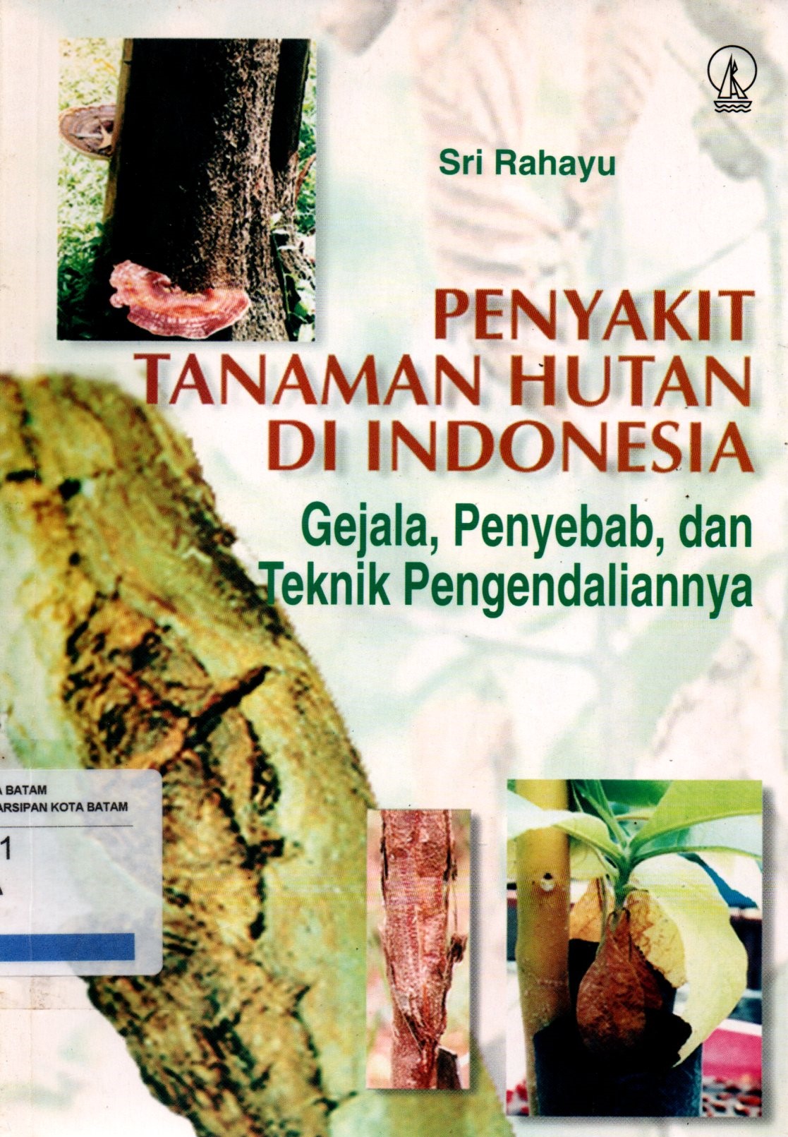 Sampul Penyakit Tanaman Hutan di Indonesia :  Gejala, Penyebab, dan Teknik Pengendaliannya