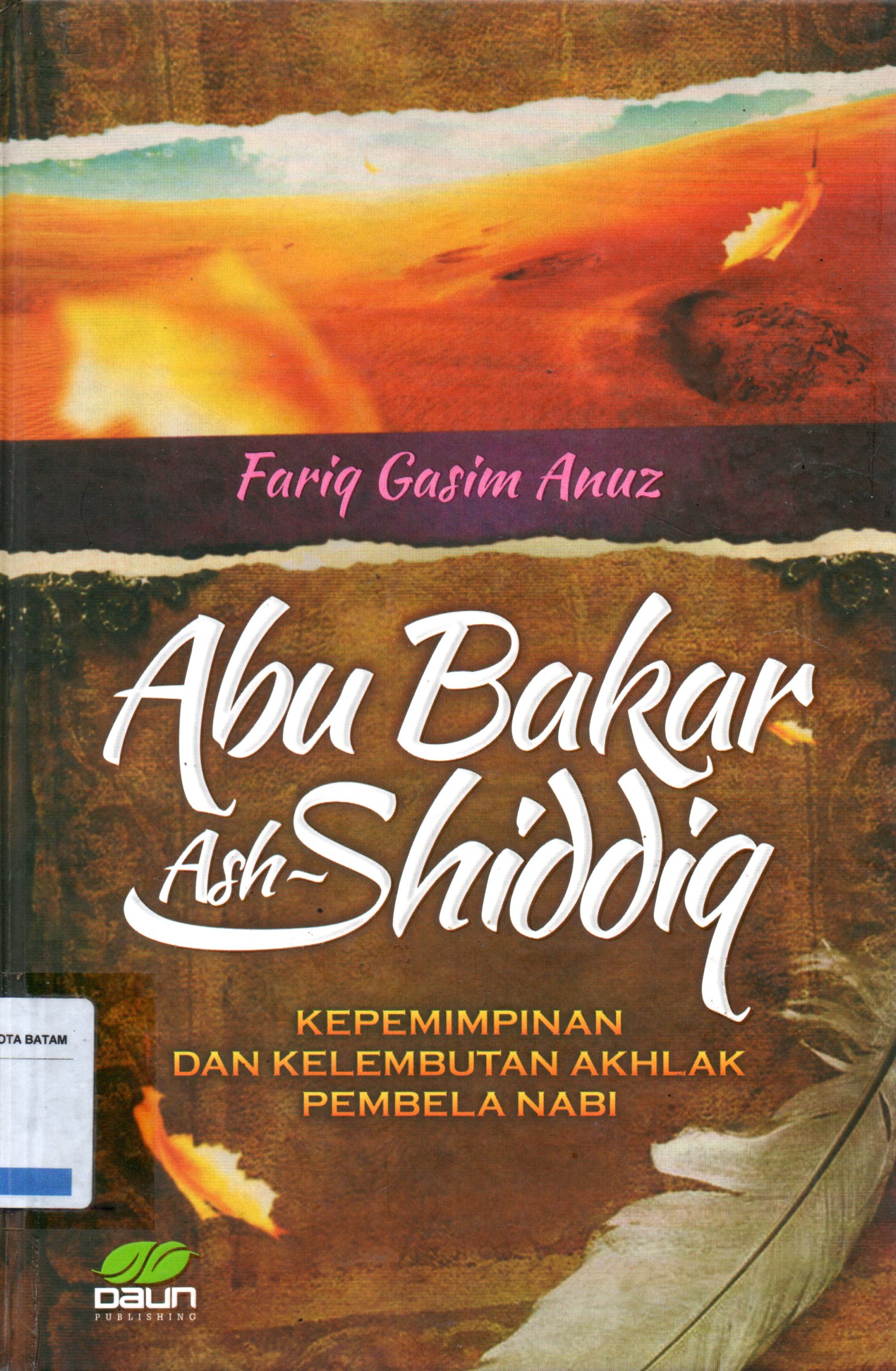 Sampul Abu Bakar Ash-Shiddiq :  Kepemimpinan dan Kelembutan Akhlak Pembela Nabi / Editor: M. Husnaini