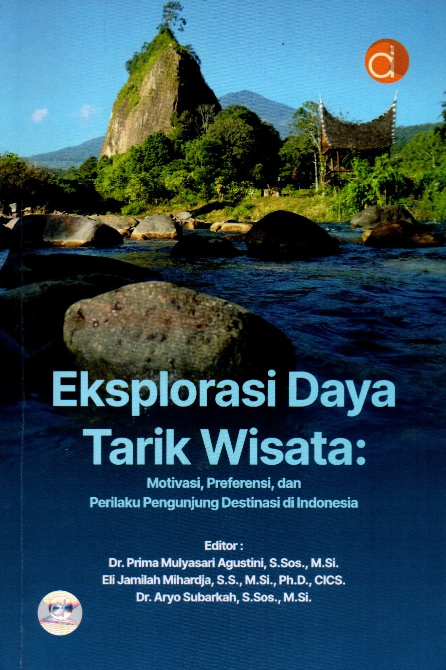 Sampul Eksplorasi Daya Tarik Wisata :  Motivasi, Preferensi dan Perilaku Pengunjung Destinasi di Indonesia / Editor: Prima Mulyasari Agustini, Eli Jamilah Mihardja dan Aryo Subarkah