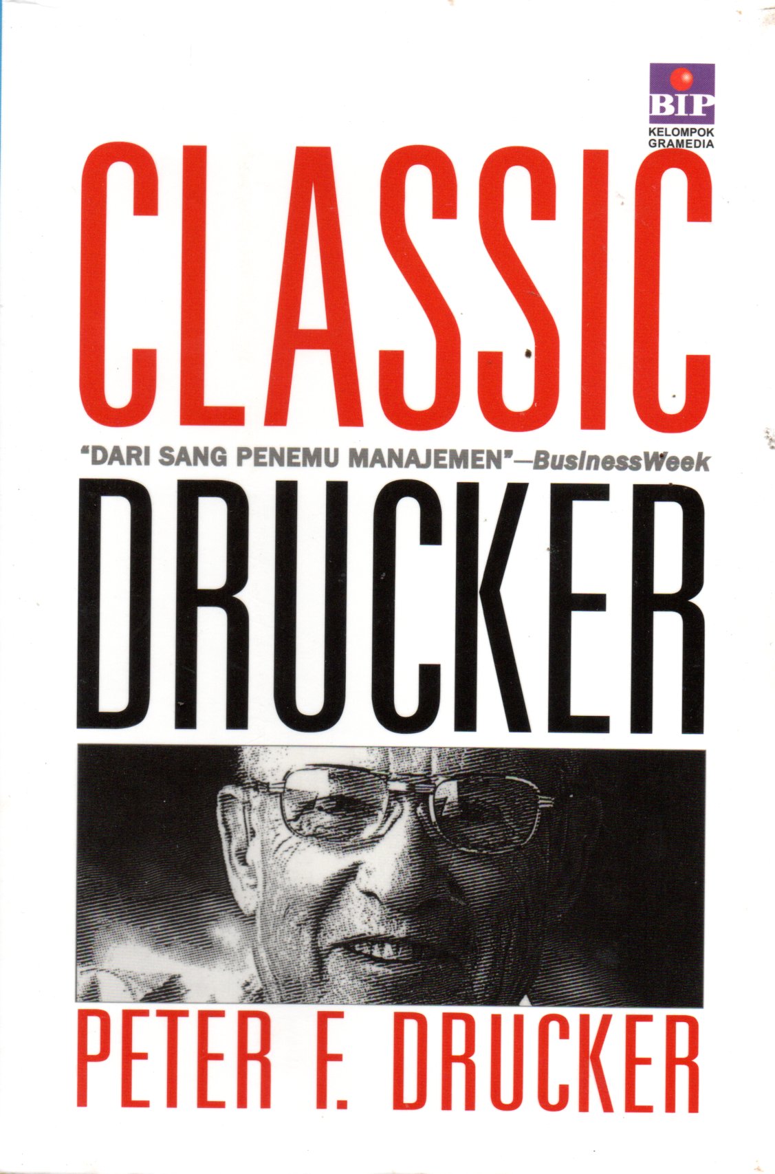 Sampul Classic Drucker :  Dari Sang Penemu Manajemen / Pengalih Bahasa: Natalia R. Sihandrini
