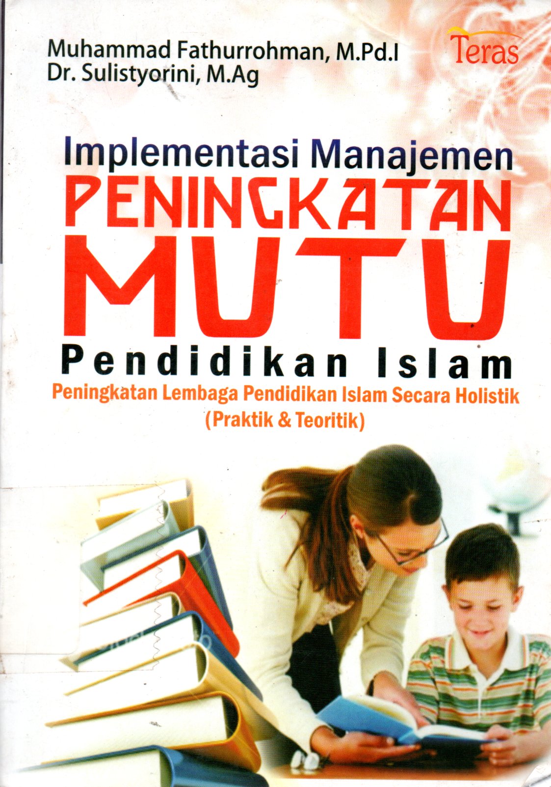 Sampul Implementasi Manajemen Peningkatan Mutu Pendidikan Islam :  Peningkatan Lembaga Pendidikan Islam Secara Holistik (Praktek dan Teoritik)