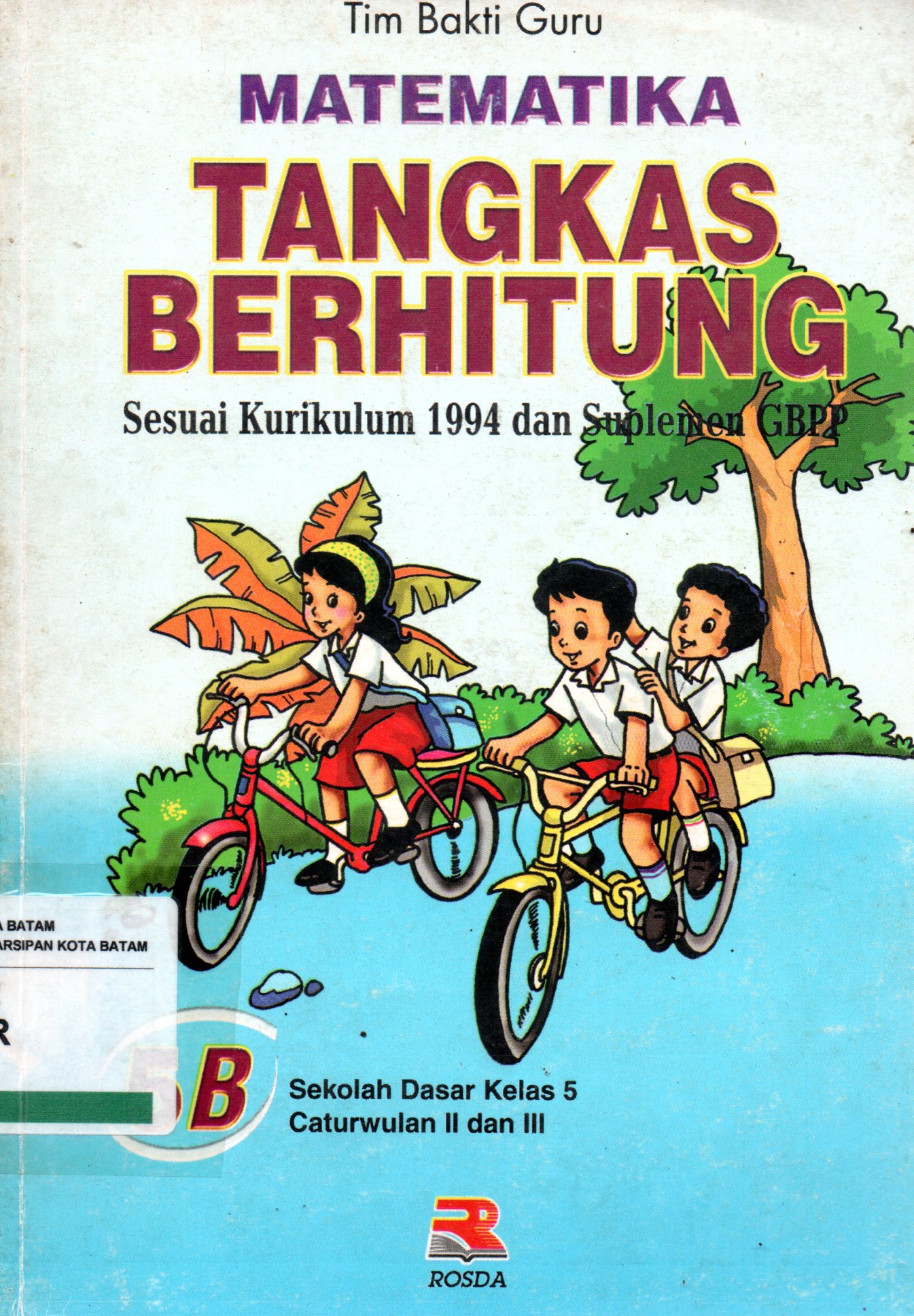 Sampul Matematika Tangkas Berhitung 5B :  Sesuai Kurikulum 1994 dan Suplemen GBPP / Editor: Toni Kurnia, anang Sholihin