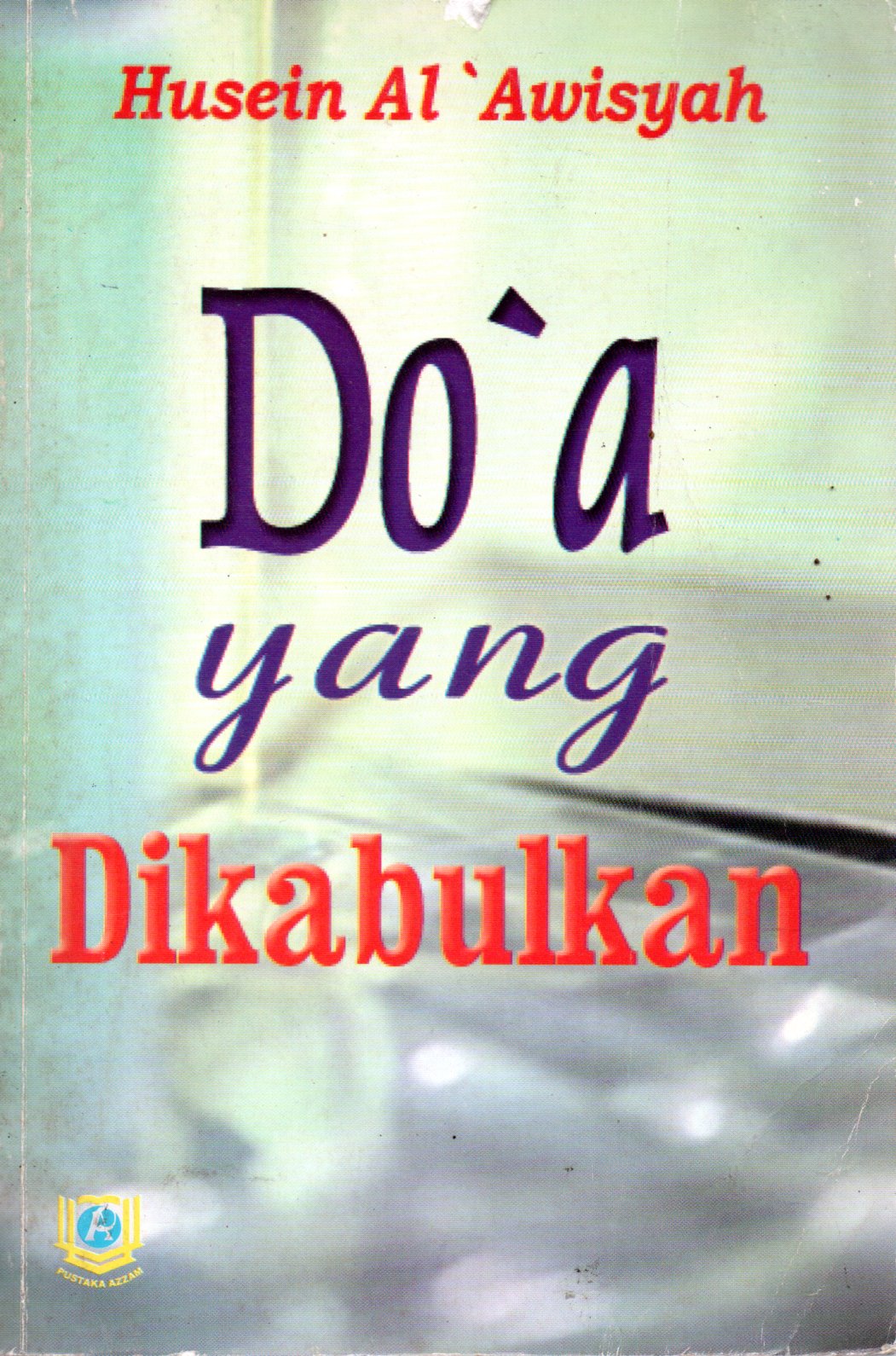 Sampul Doa yang Dikabulkan = Kitabud-Dua'i / Penerjemah: Imran Rosadi