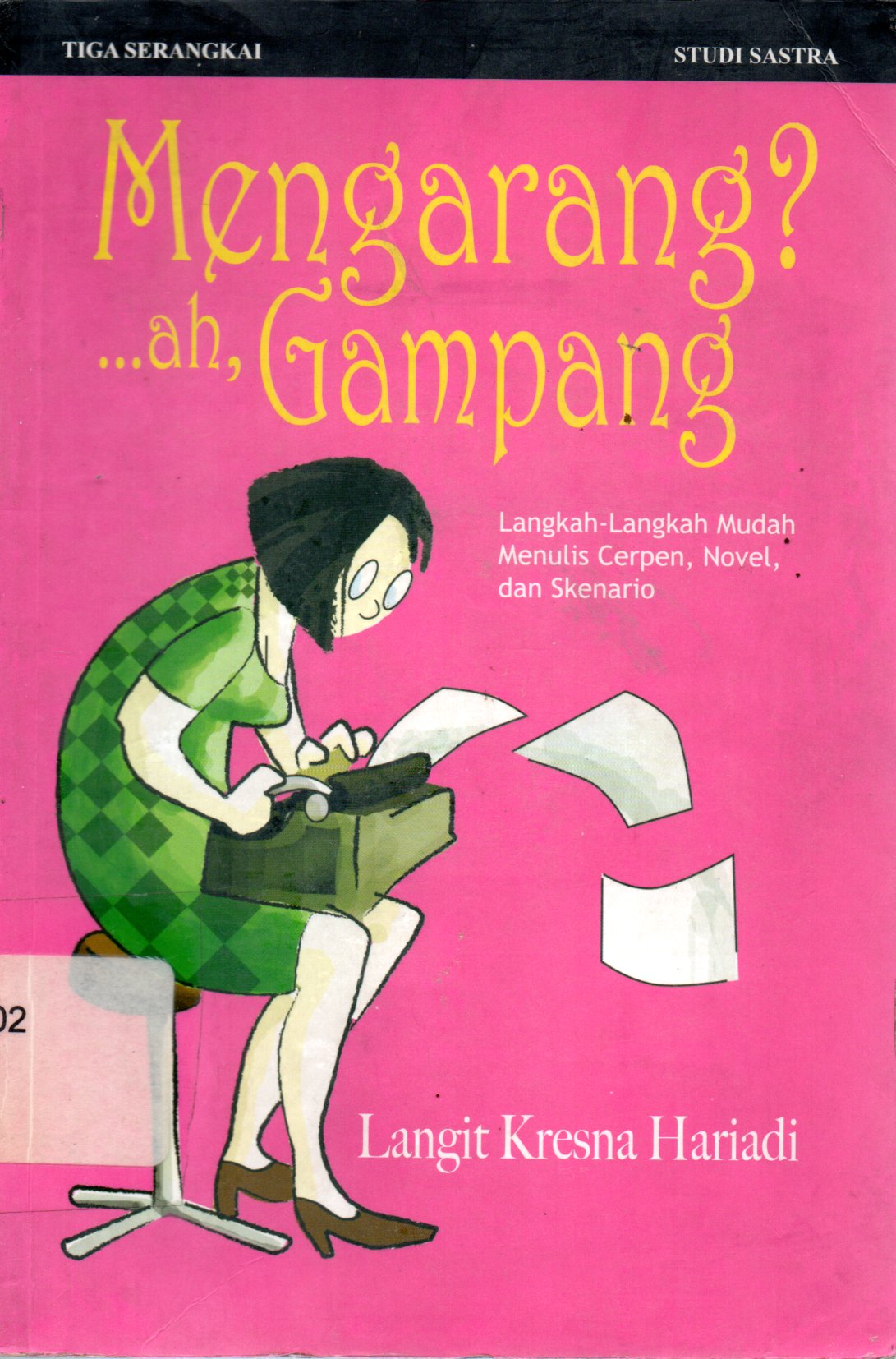 Sampul Mengarang? Ah Gampang :  Langkah-Langkah Mudah Menulis Cerpen, Novel dan Skenario / Editor:Sukini