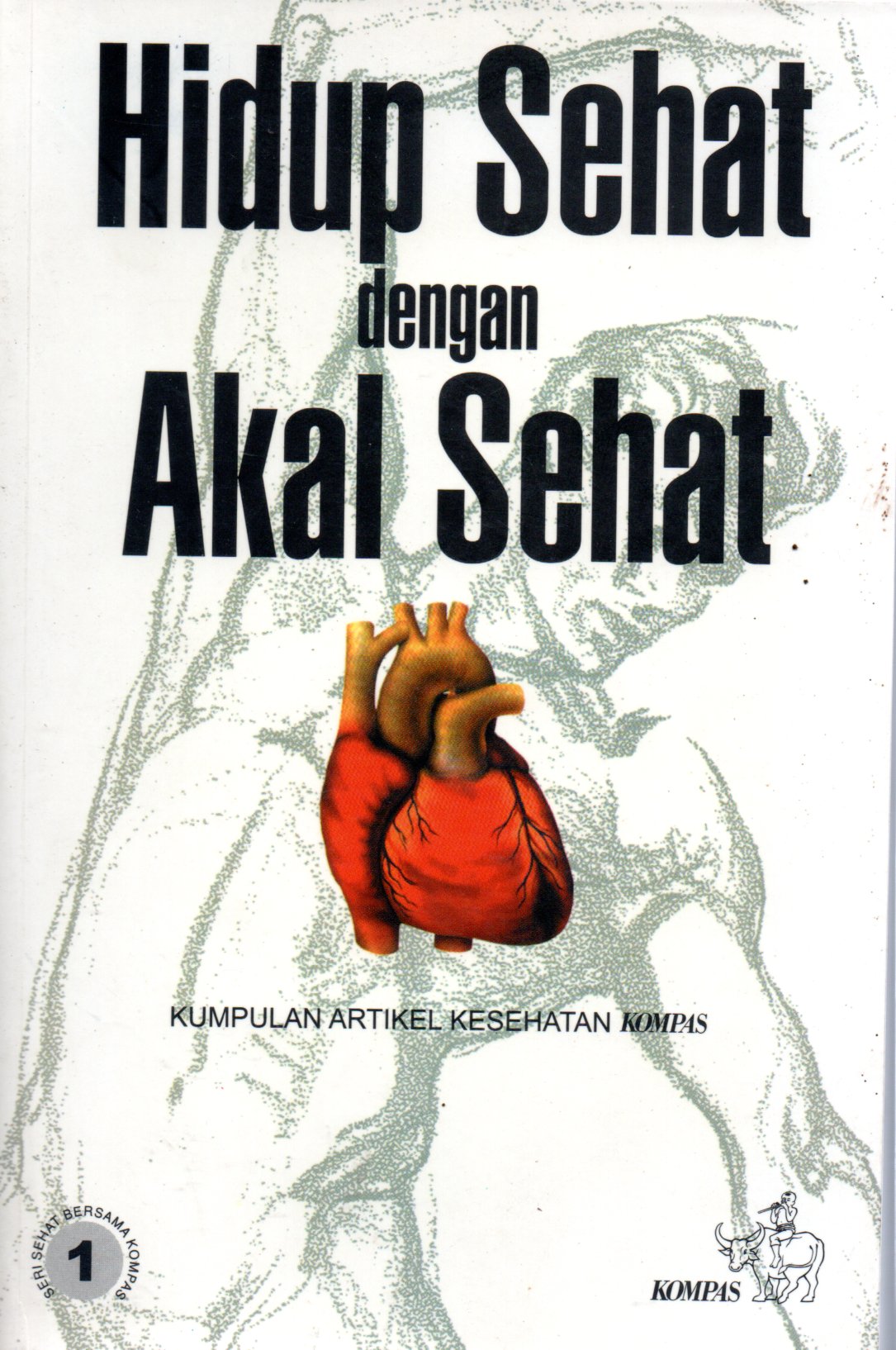 Sampul Hidup Sehat dengan Akal Sehat :  Kumpulan Artikel Kesehatan Kompas / Editor: Udiani