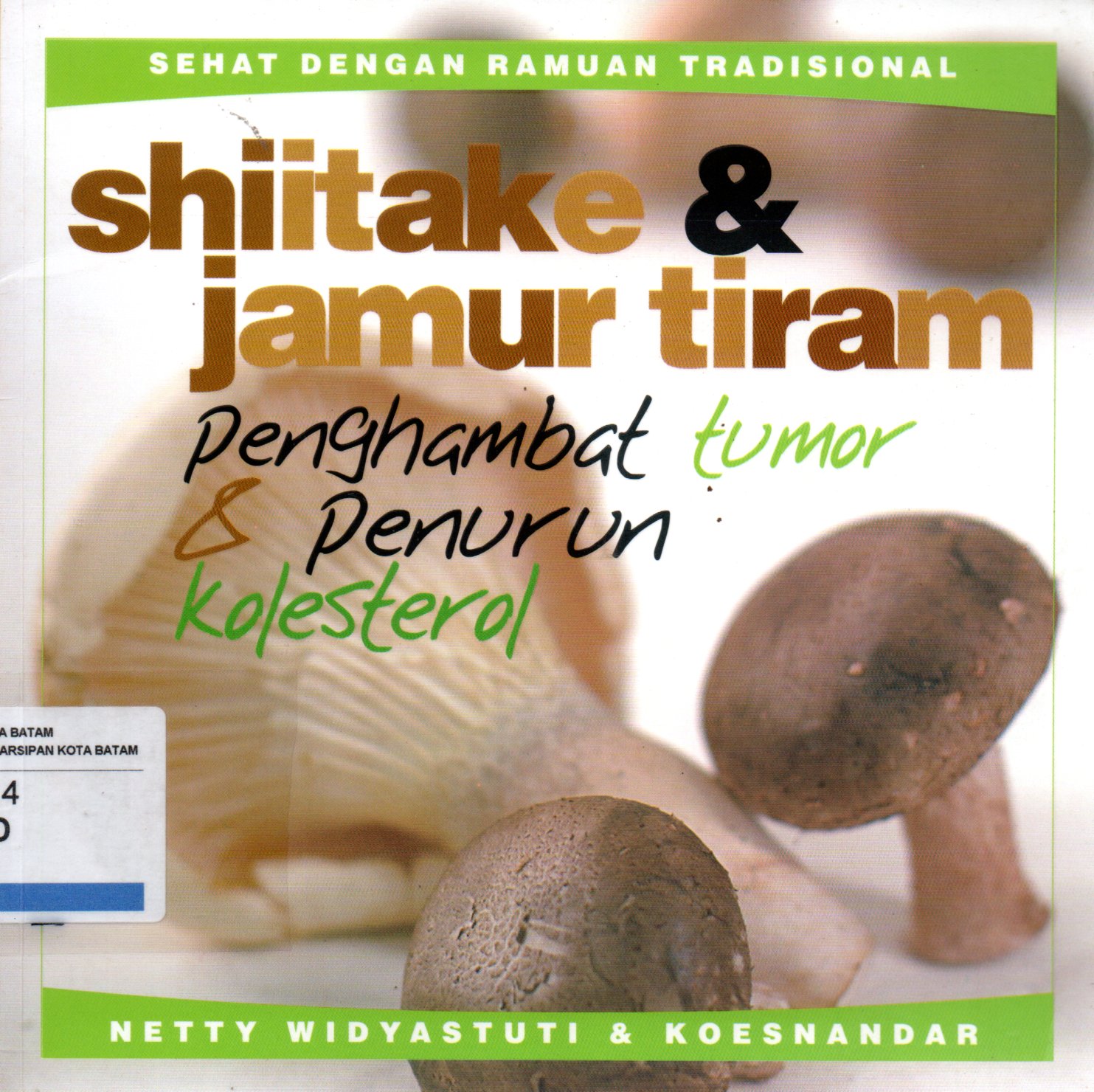Sampul Shiitake dan Jamur Tiram :  Penghambat Tumor dan Penurun Kolesterol / Penyunting: Mulyono