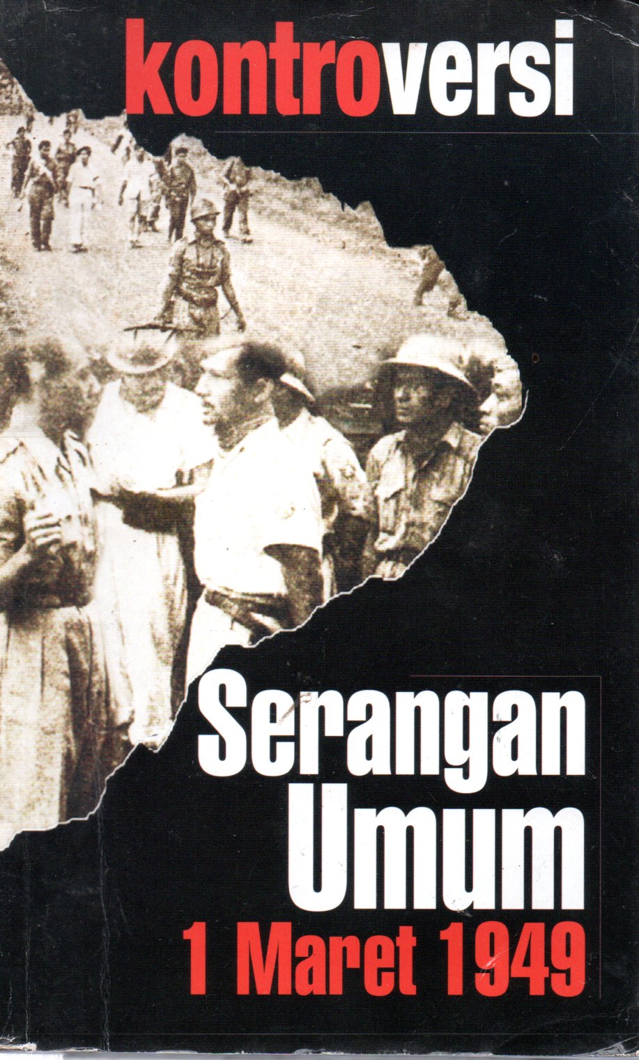 Sampul Kontroversi Serangan Umum 1 Maret 1949 :  Polemik tentang Pemrakarsa dan Pelaksana Serangan