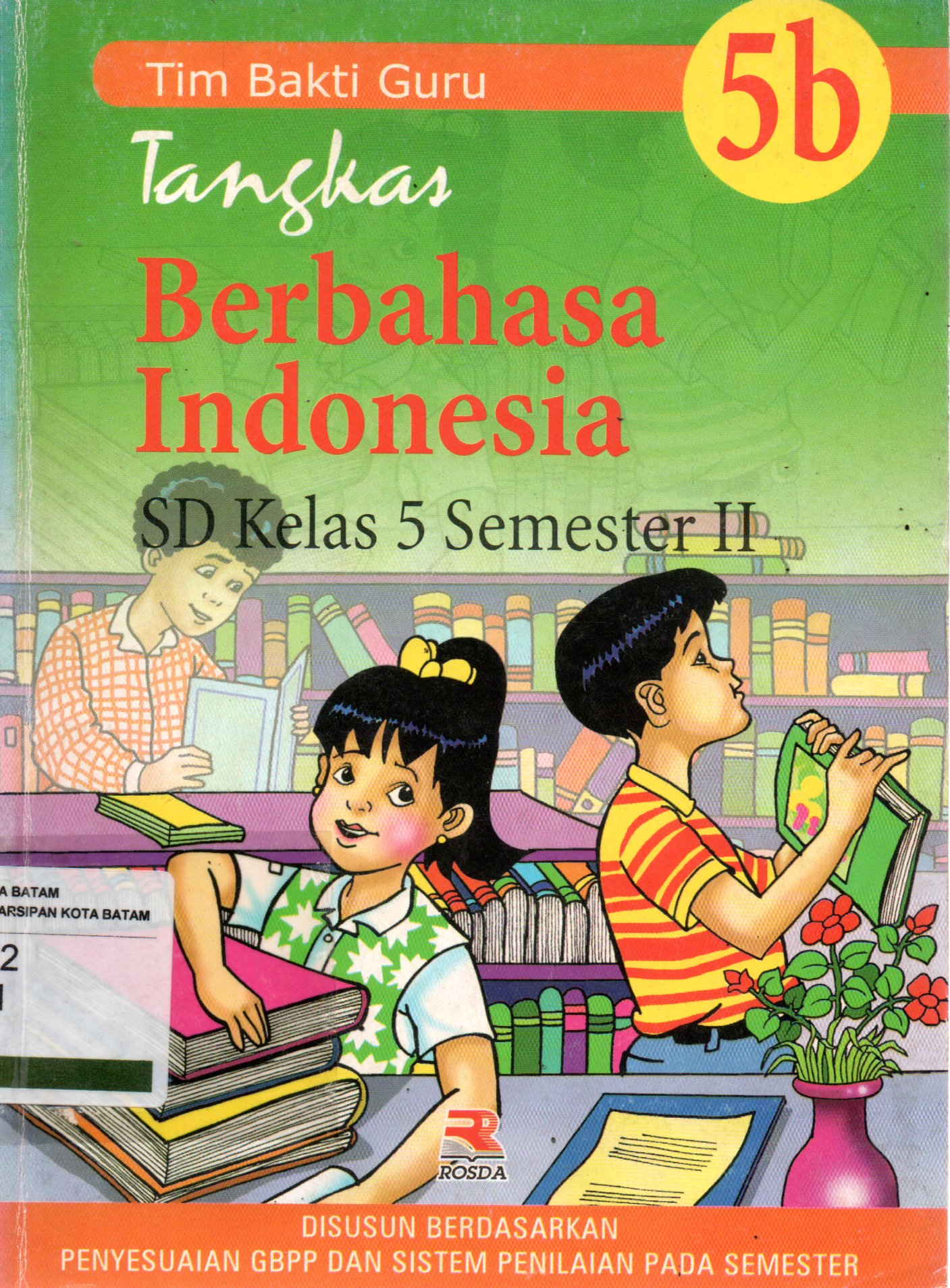 Sampul Tangkas Berbahasa Indonesia 5B :  untuk Murid Sekolah Dasar Kelas 5 Semester II / Editor: Adriyani Kamsyah