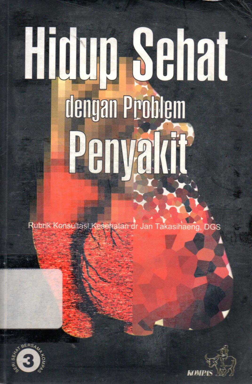 Sampul Hidup Sehat dengan Problem Penyakit :  Kumpulan Artikel Kesehatan Kompas / Editor: Scriptura Mitra Wacana